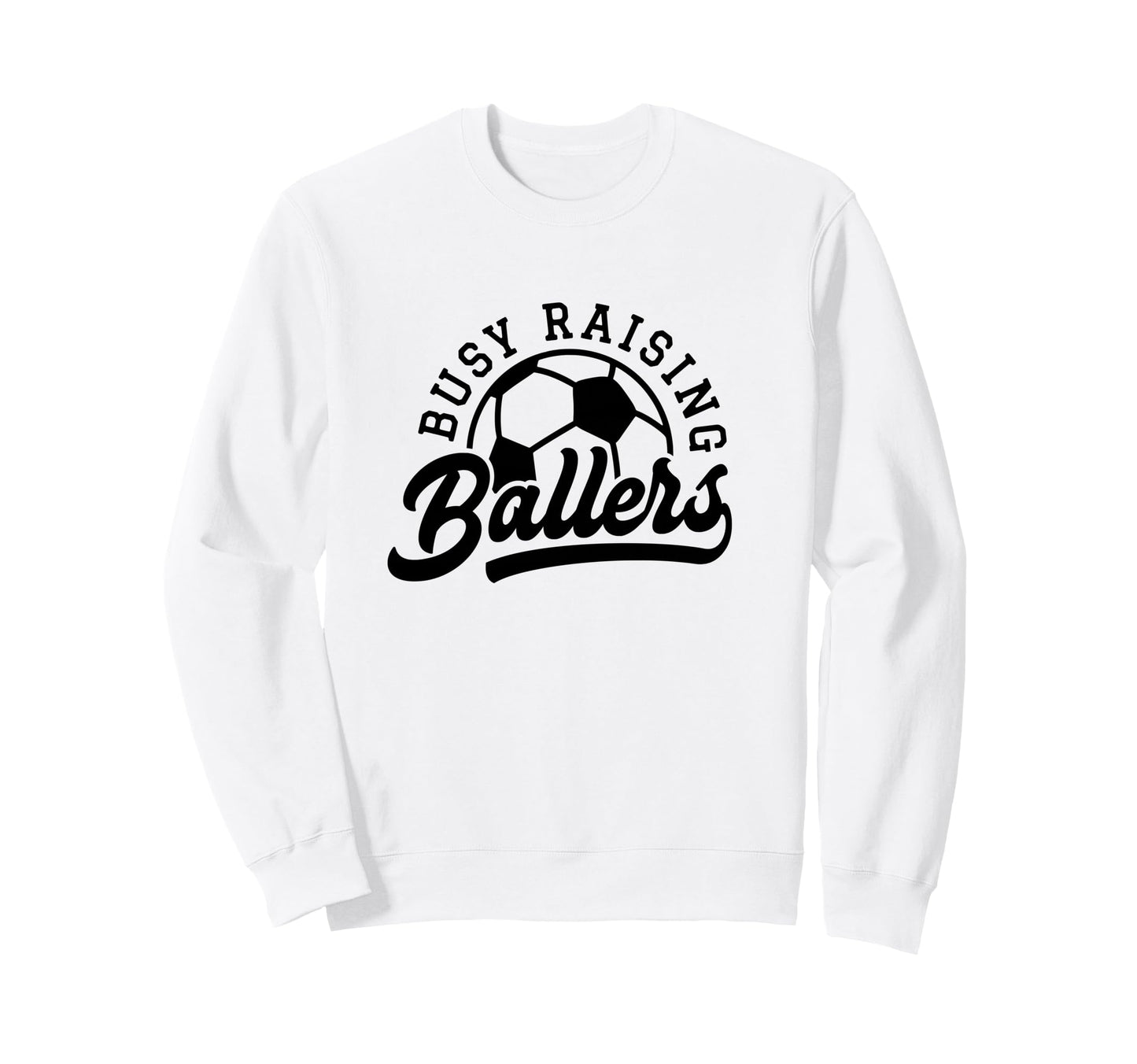 Busy Raising Ballers Funny Soccer Sweatshirt - Novelty Apparel Men Women - T-Shirt, Sweatshirt, Hoodie