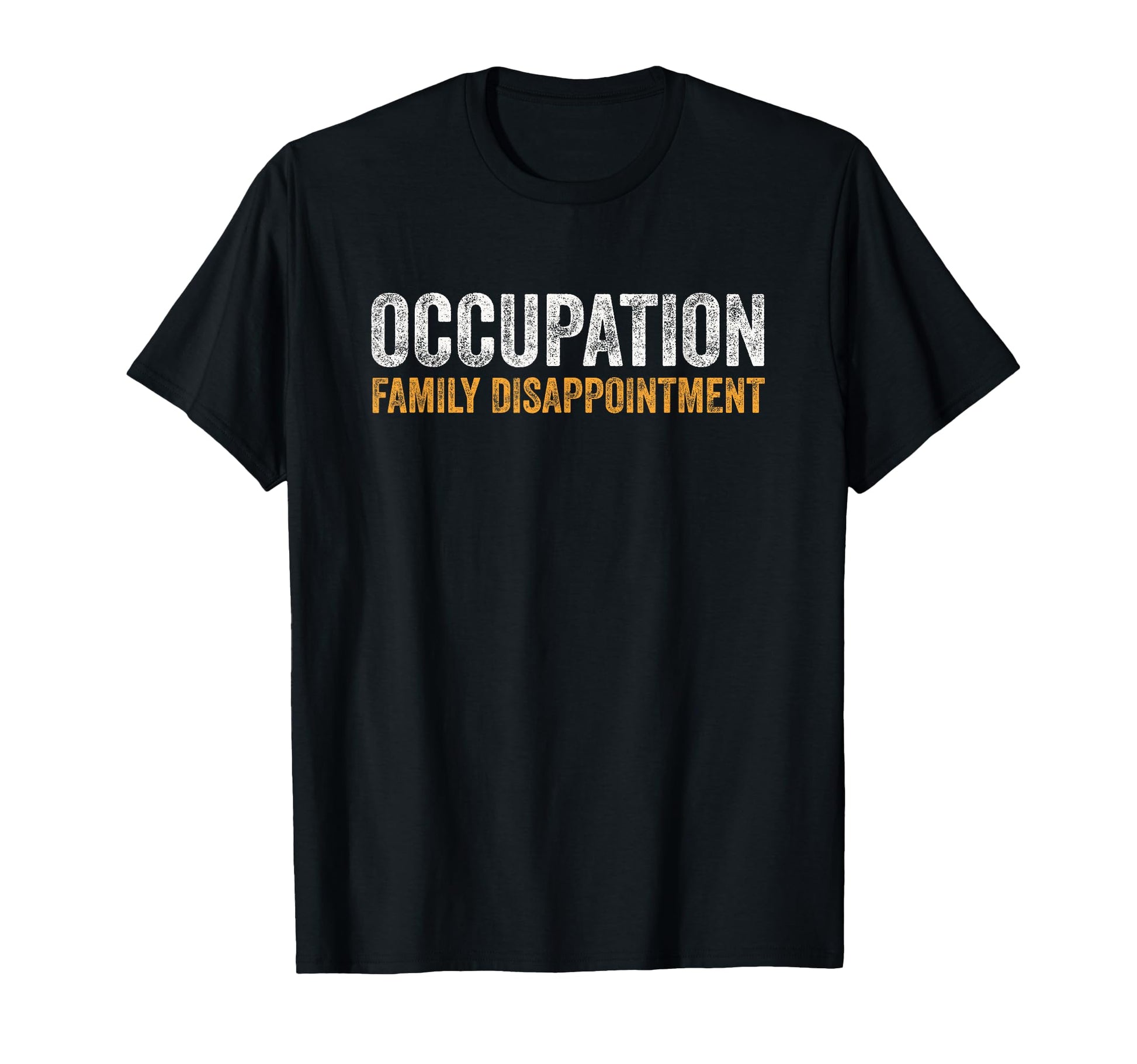 Occupation Family Disappointment T-Shirt - Graphic Print for Adults - T-Shirt, Sweatshirt, Hoodie