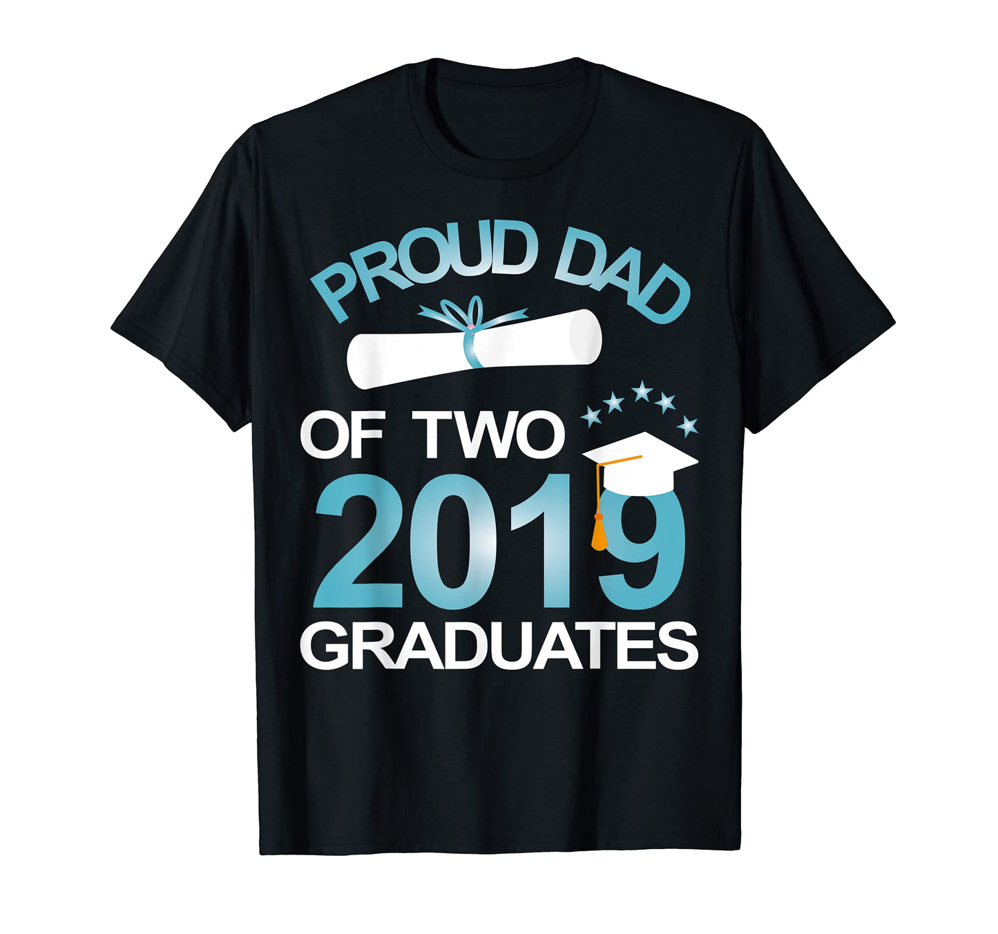 Proud Dad Two 2019 Graduates Twin T-Shirt - Casual Everyday Wear Unisex - T-Shirt, Sweatshirt, Hoodie