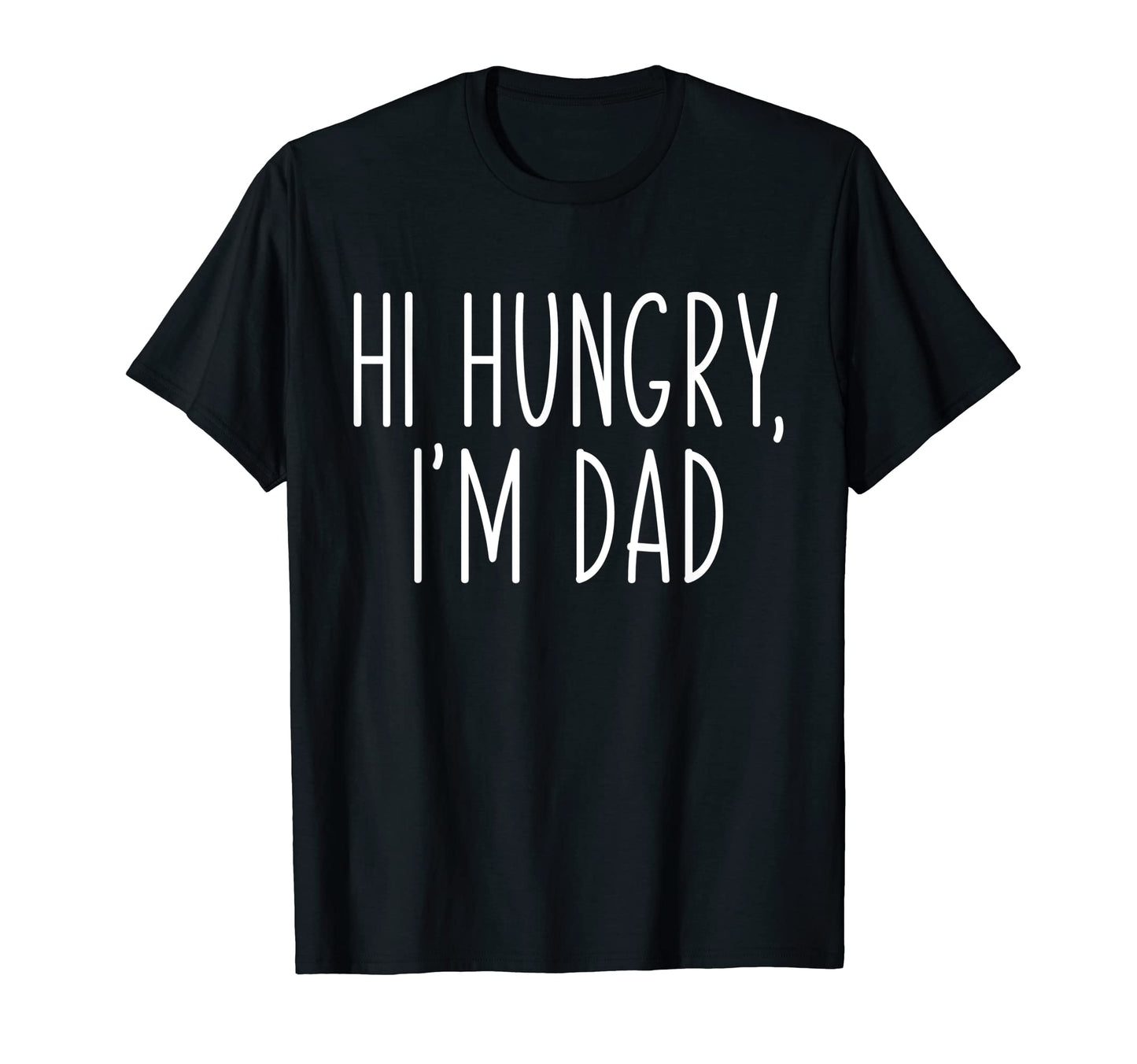 Hi Hungry Im Dad Fathers Day Dad T-Shirt - Streetwear Style for Adults - T-Shirt, Sweatshirt, Hoodie