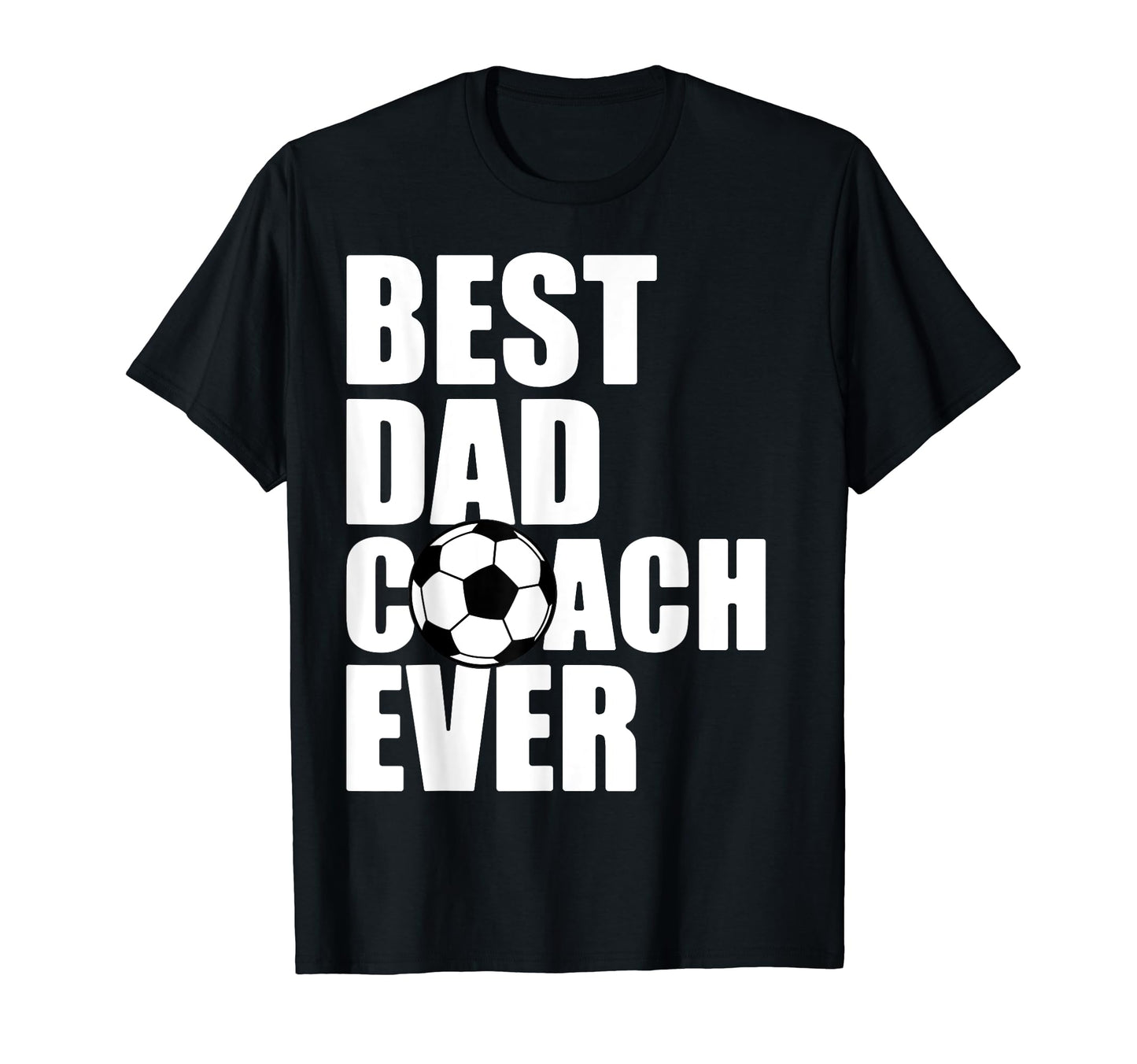 Best Dad Coach Ever Soccer Father T-Shirt - Casual Everyday Wear Unisex - T-Shirt, Sweatshirt, Hoodie