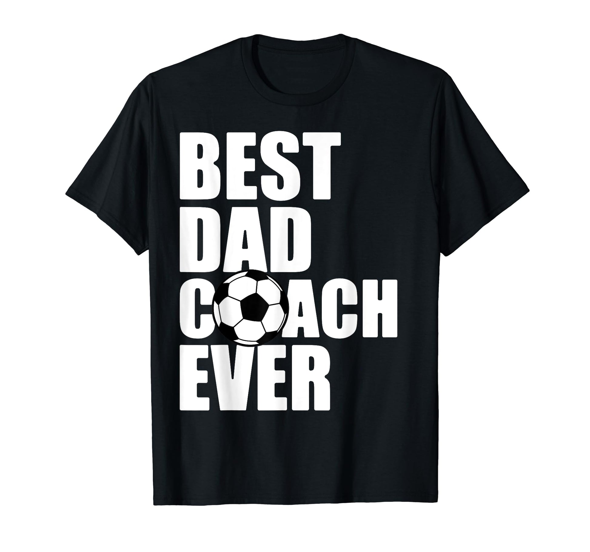 Best Dad Coach Ever Soccer Father T-Shirt - Casual Everyday Wear Unisex - T-Shirt, Sweatshirt, Hoodie