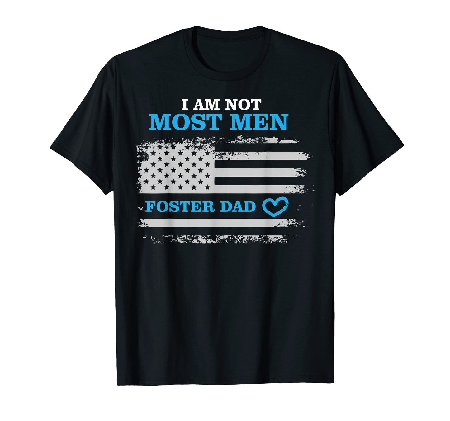 Foster Parent Dad I Am Not Most T-Shirt - Fun Novelty Design for Adults - T-Shirt, Sweatshirt, Hoodie