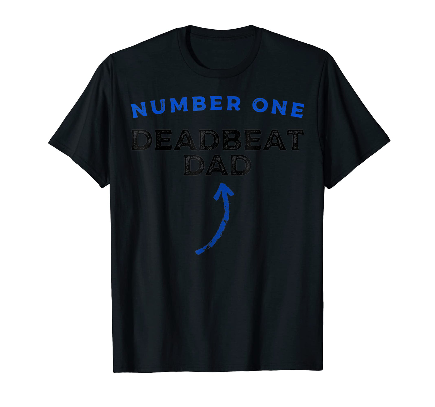 Mens Number One Deadbeat Dad Novelty Joke T-Shirt - Trendy Graphic Unisex - T-Shirt, Sweatshirt, Hoodie