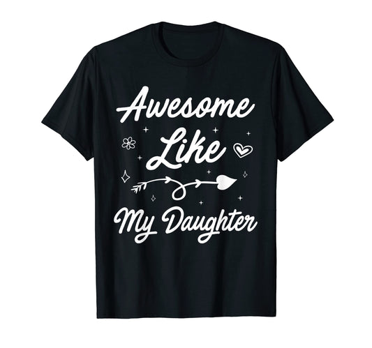 Awesome Like My Daughter Funny Dad And T-Shirt - Novelty Apparel Men Women - T-Shirt, Sweatshirt, Hoodie