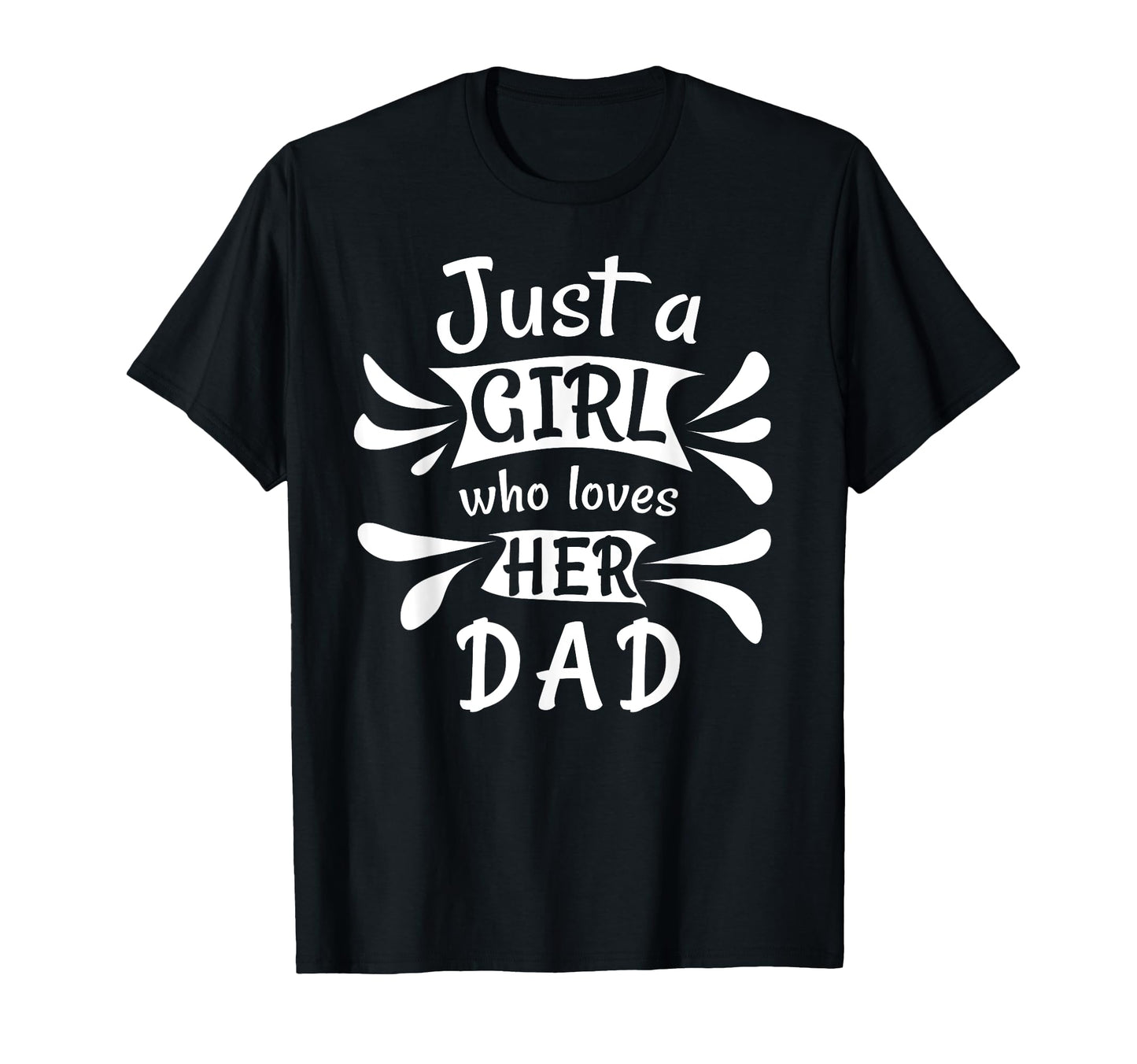 Just Who Loves Her Dad Daddys Little T-Shirt - Graphic Print Unisex - T-Shirt, Sweatshirt, Hoodie