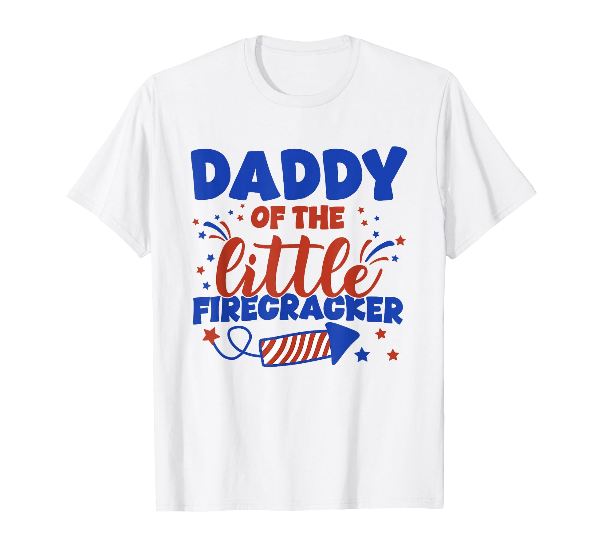 Daddy Little Firecracker Fourth July T-Shirt - Casual Everyday Wear Unisex - T-Shirt, Sweatshirt, Hoodie