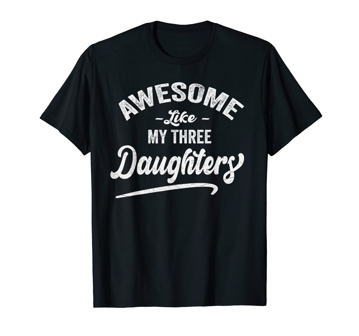 Awesome Like My Three 03 Daughters T-Shirt - Novelty Apparel Men Women - T-Shirt, Sweatshirt, Hoodie