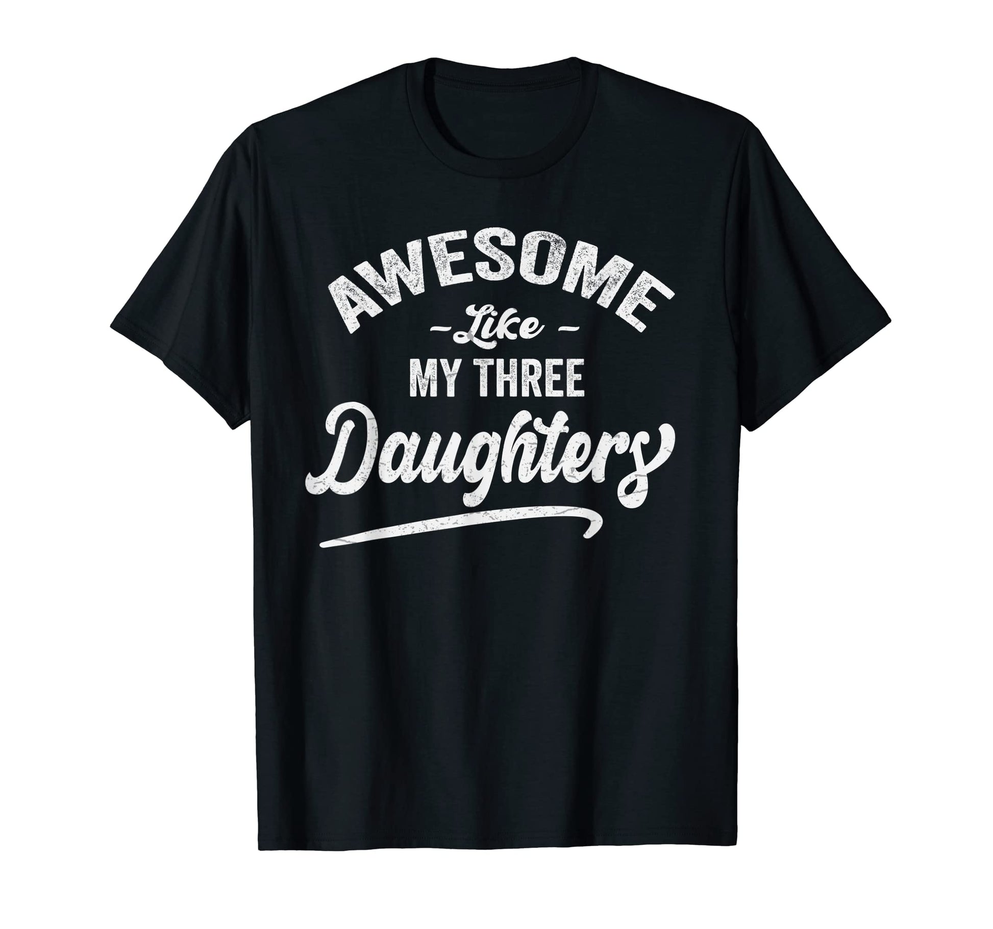 Awesome Like My Three 03 Daughters T-Shirt - Novelty Apparel Men Women - T-Shirt, Sweatshirt, Hoodie