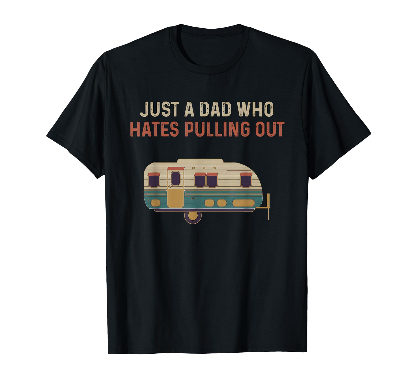 Just Dad Who Hates Pulling Out Funny T-Shirt - Unique Graphic for Adults - T-Shirt, Sweatshirt, Hoodie
