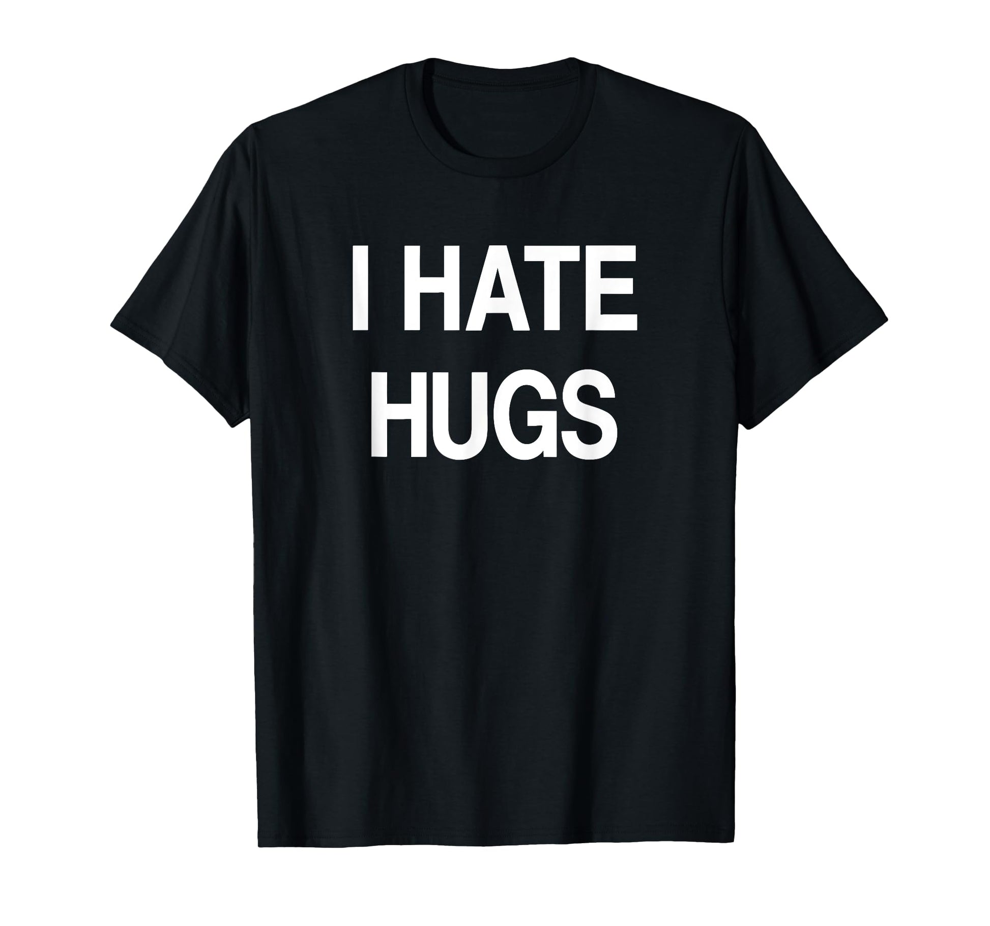 I Hate Hugs Funny Jokes Sarcastic T-Shirt - Unique Graphic for Adults - T-Shirt, Sweatshirt, Hoodie