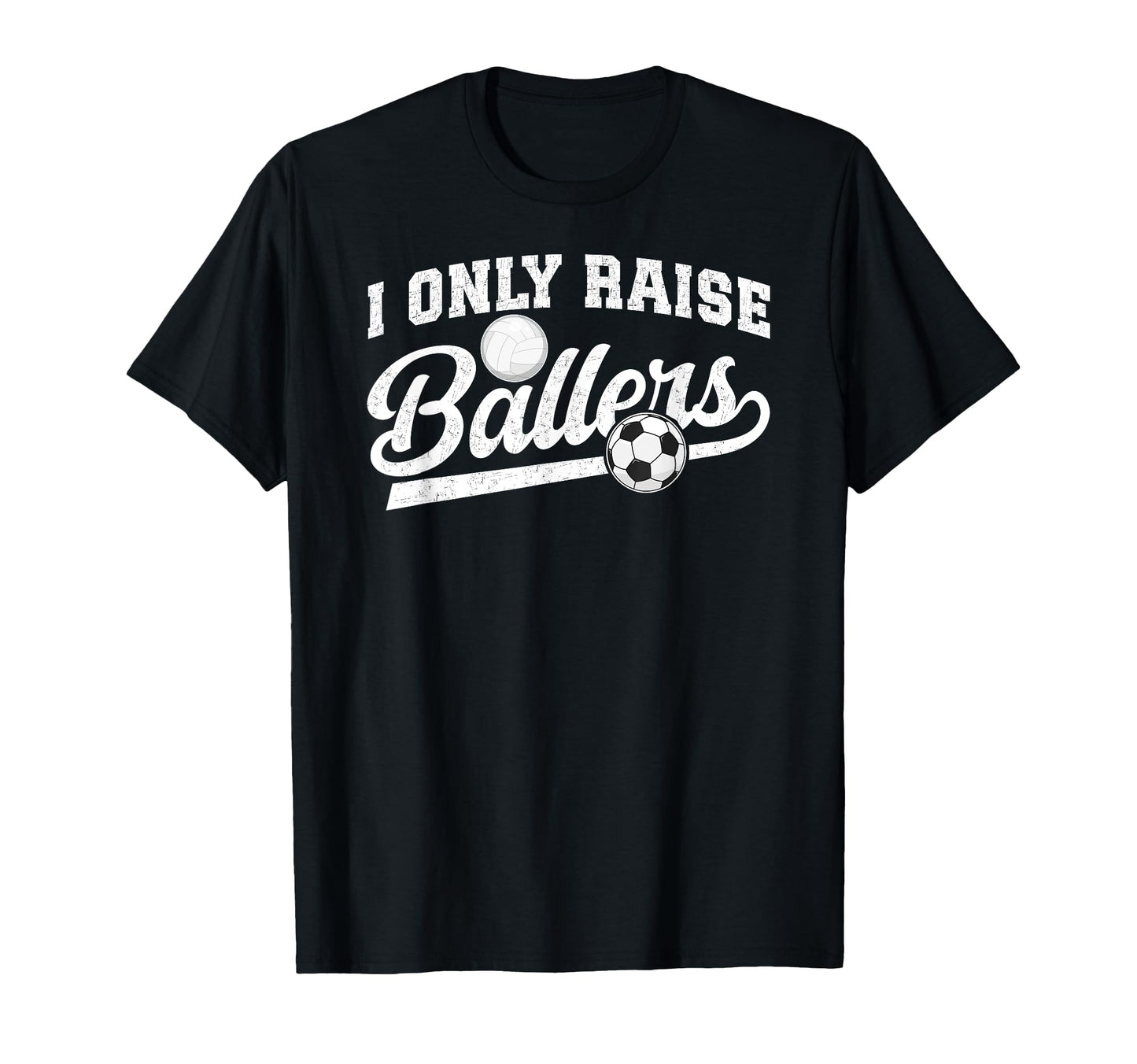 I Only Raise Ballers Soccer Volleyball T-Shirt - Graphic Print Men Women - T-Shirt, Sweatshirt, Hoodie
