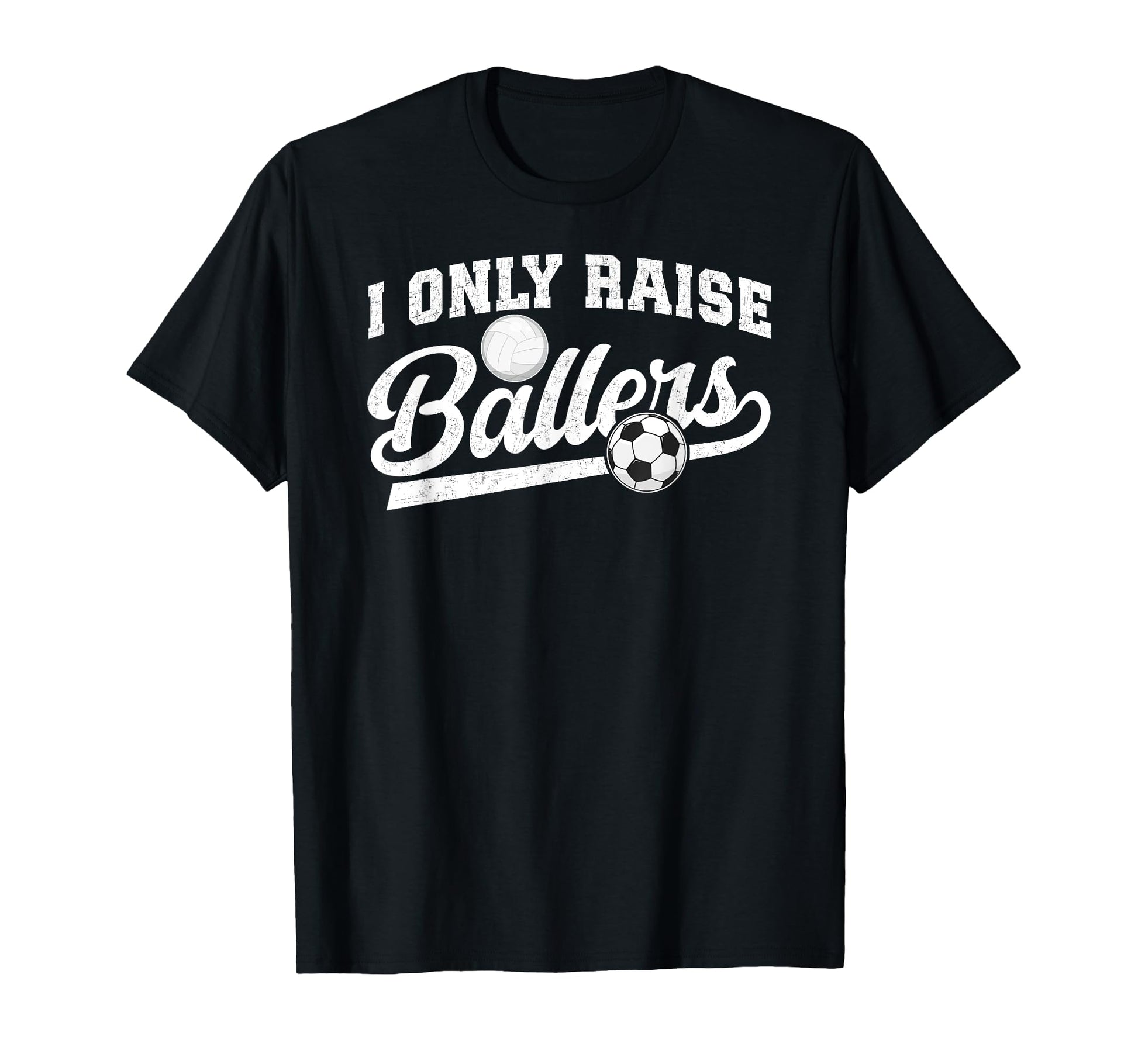 I Only Raise Ballers Soccer Volleyball T-Shirt - Graphic Print Men Women - T-Shirt, Sweatshirt, Hoodie