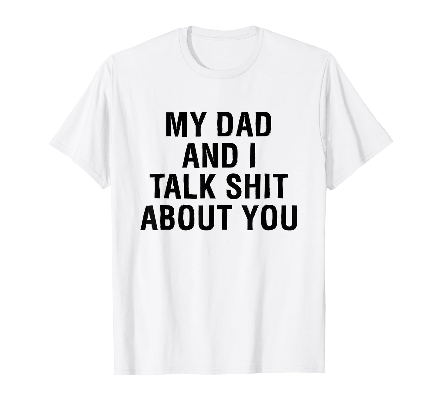 My Dad Andi Talk Sh T About You T-Shirt - Aesthetic Graphic Men Women - T-Shirt, Sweatshirt, Hoodie