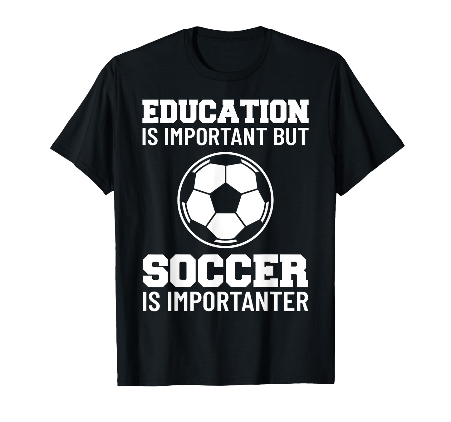 Education Is Important But Soccer Is T-Shirt - Graphic Print for Adults - T-Shirt, Sweatshirt, Hoodie