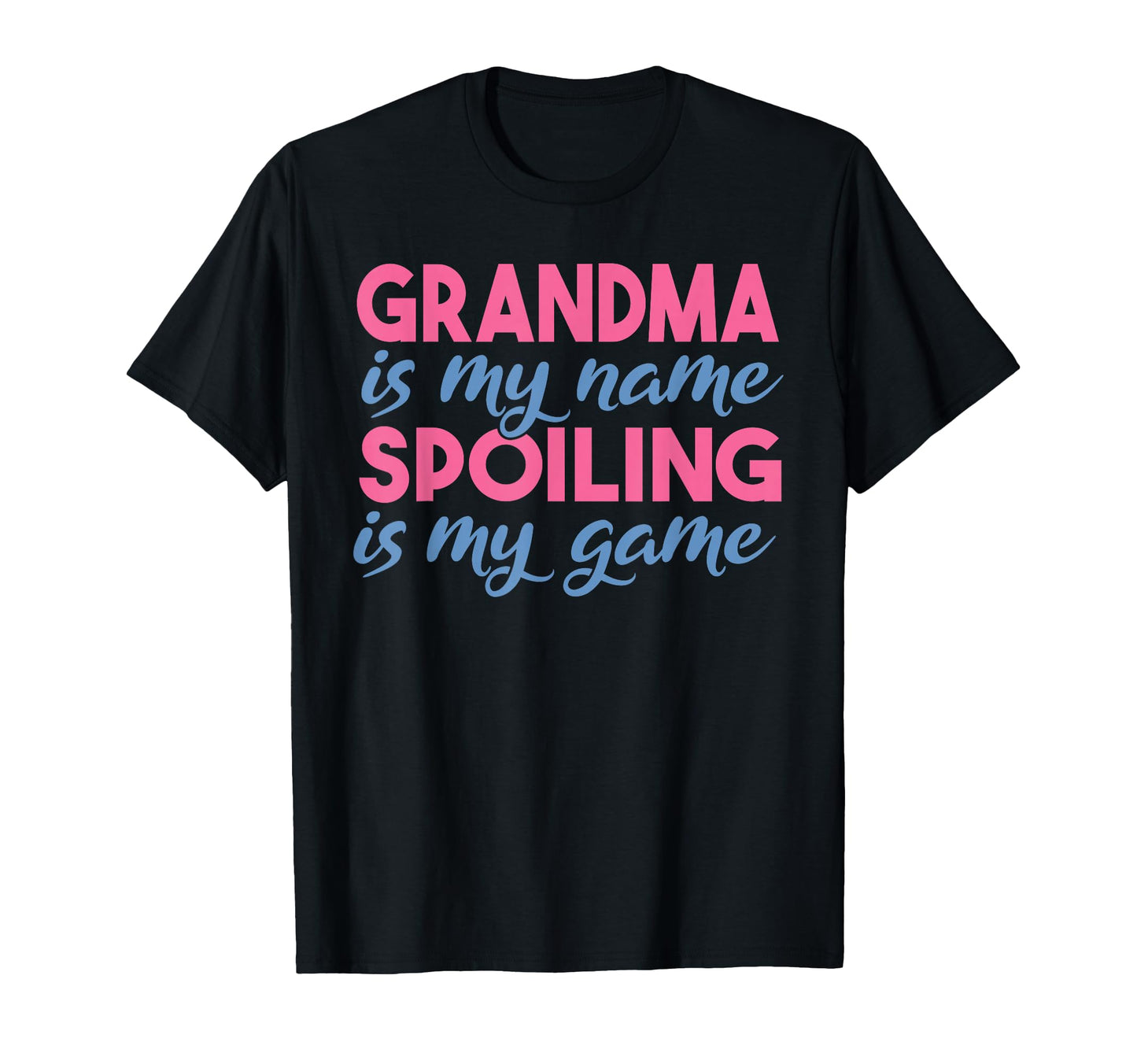 Grandma Is My Name Spoiling Is My Game T-Shirt - Trendy Graphic Men Women - T-Shirt, Sweatshirt, Hoodie