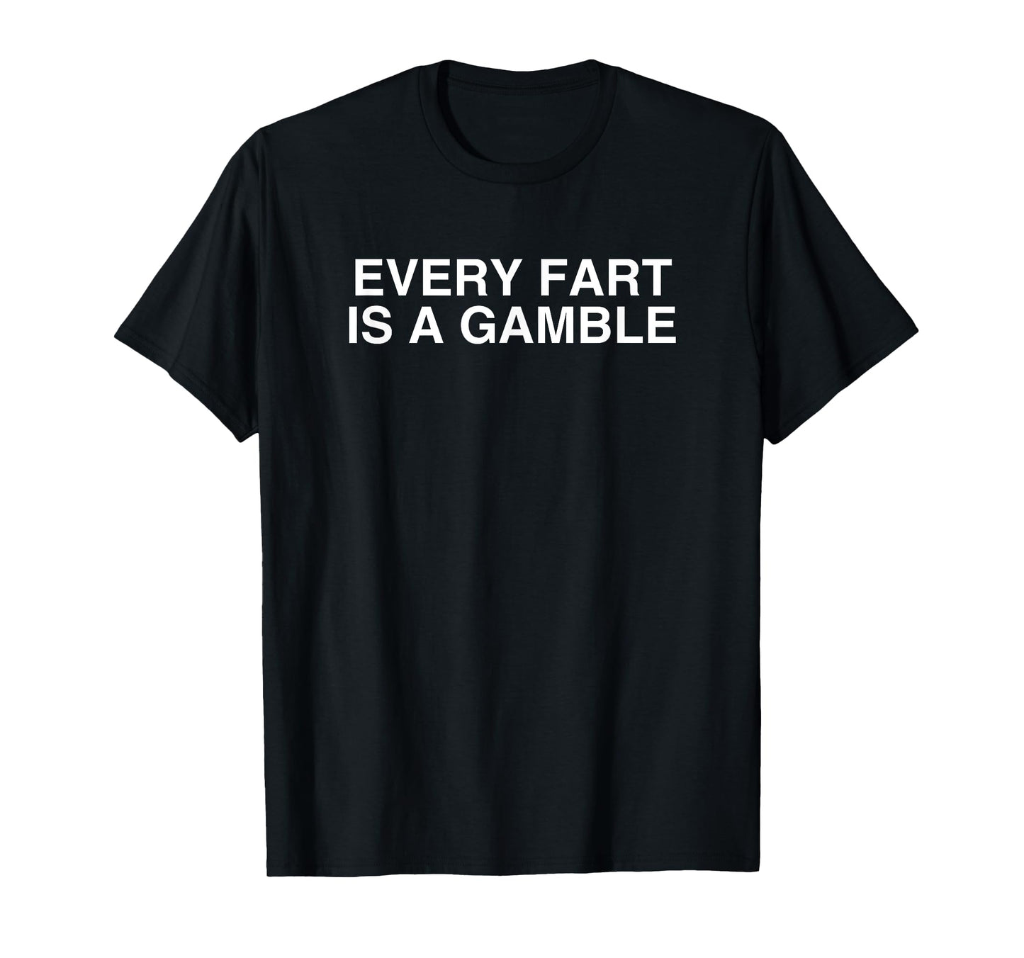 Every Fart Is Gamble Y2K Funny T-Shirt - Minimalist Print Men Women - T-Shirt, Sweatshirt, Hoodie