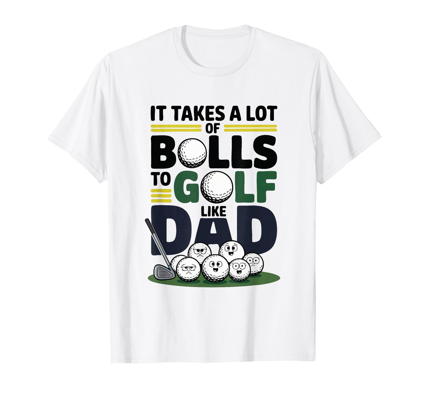 It Takes Lot Balls To Golf Like Dad T-Shirt - Custom Art Print for Adults - T-Shirt, Sweatshirt, Hoodie