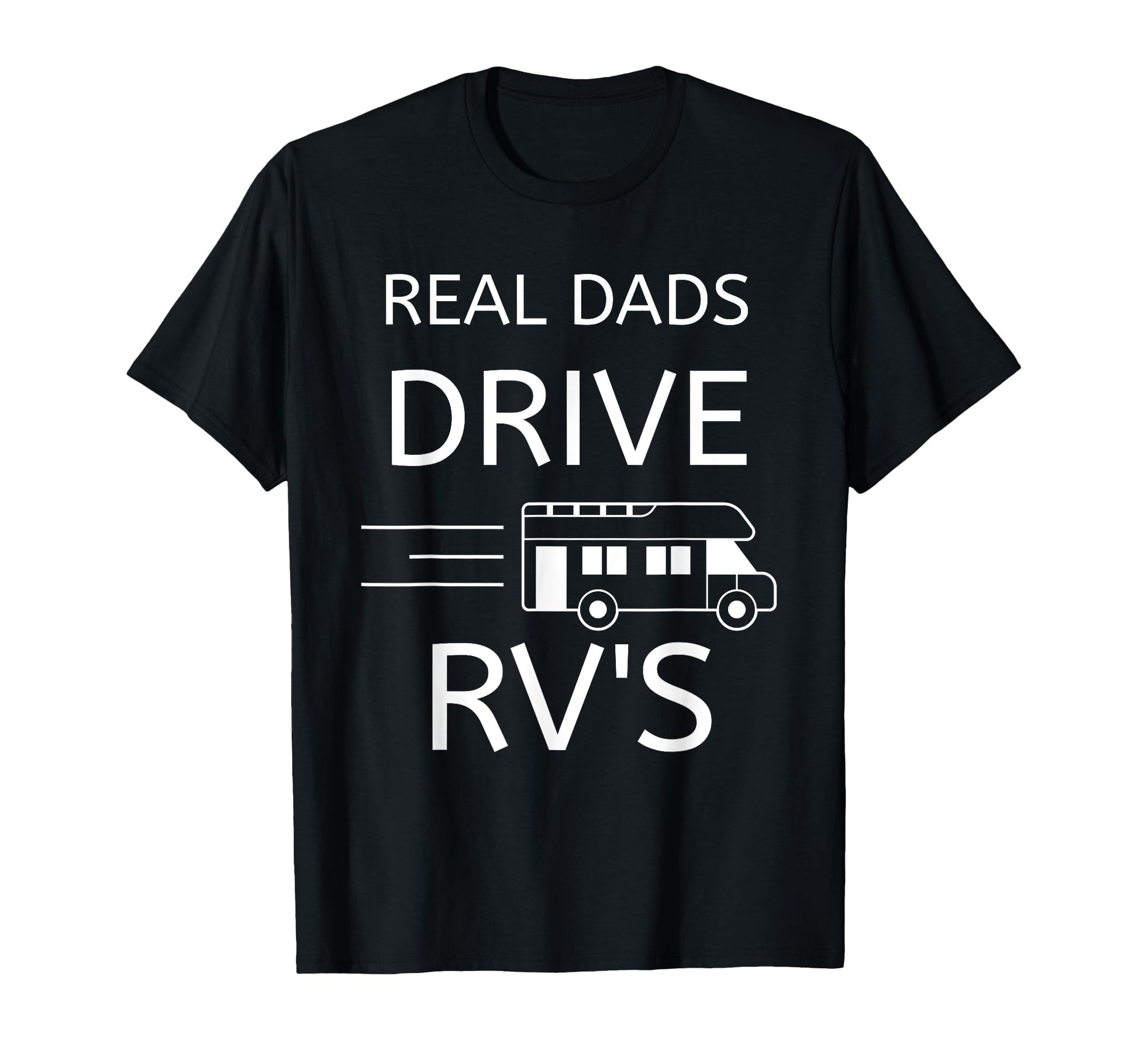 Fathers Day Gift Camper Real Dads Drive T-Shirt - Unique Graphic Men Women - T-Shirt, Sweatshirt, Hoodie