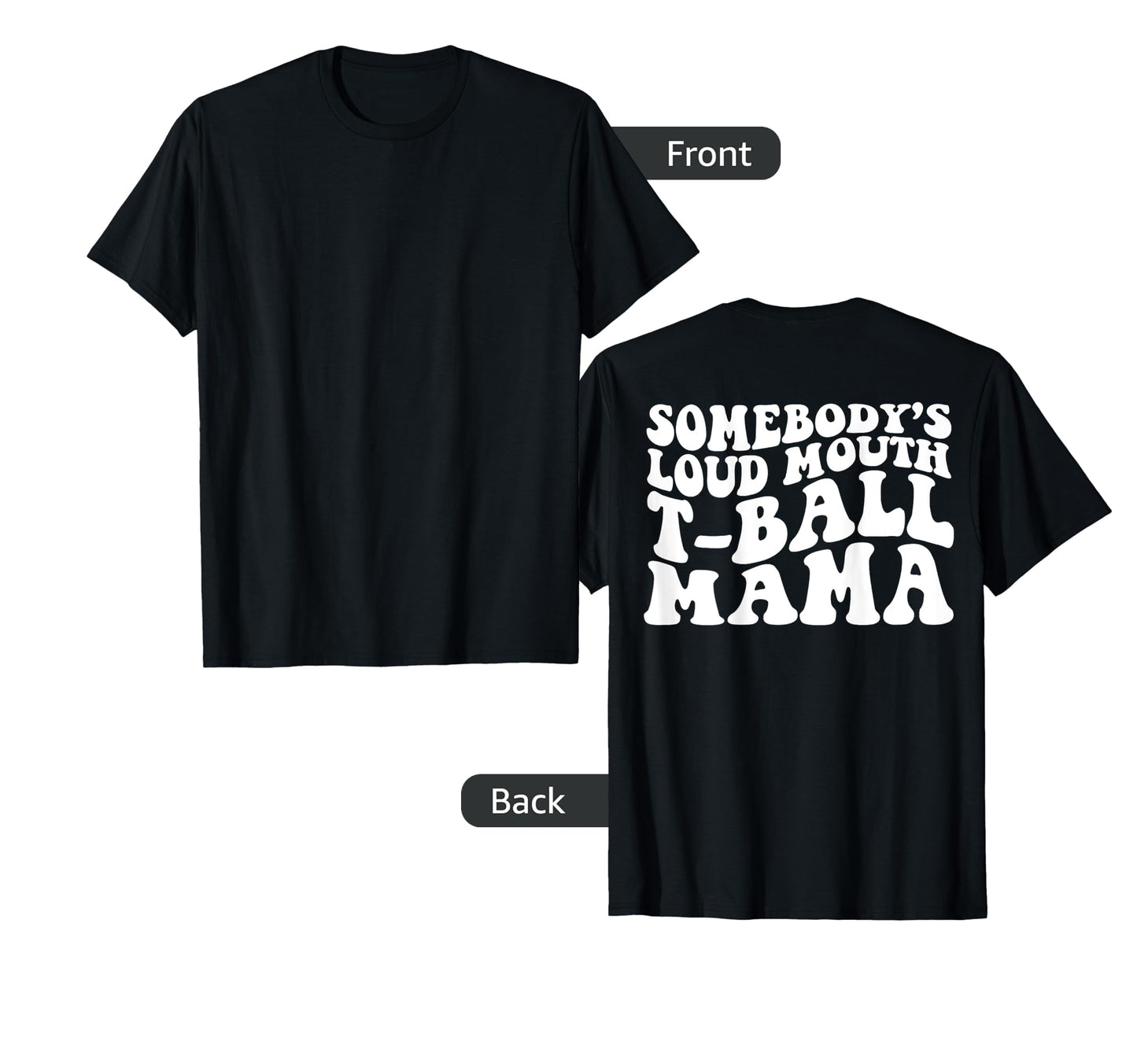 Somebodys Loudmouth T Ball Mama Back T-Shirt - Graphic Print Men Women - T-Shirt, Sweatshirt, Hoodie