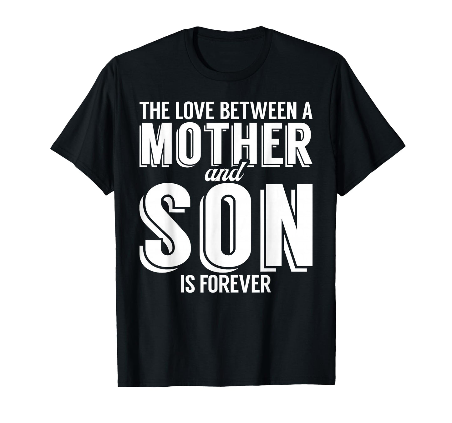 Love Between Mother And Son Is Forever T-Shirt - Fun Novelty Design Unisex - T-Shirt, Sweatshirt, Hoodie
