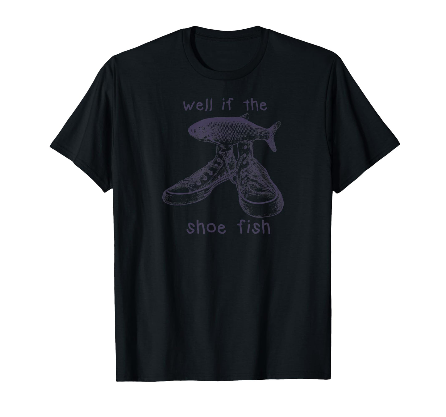Well If Shoe Fish Puns Shoe 90S Fish T-Shirt - Aesthetic Graphic Men Women - T-Shirt, Sweatshirt, Hoodie