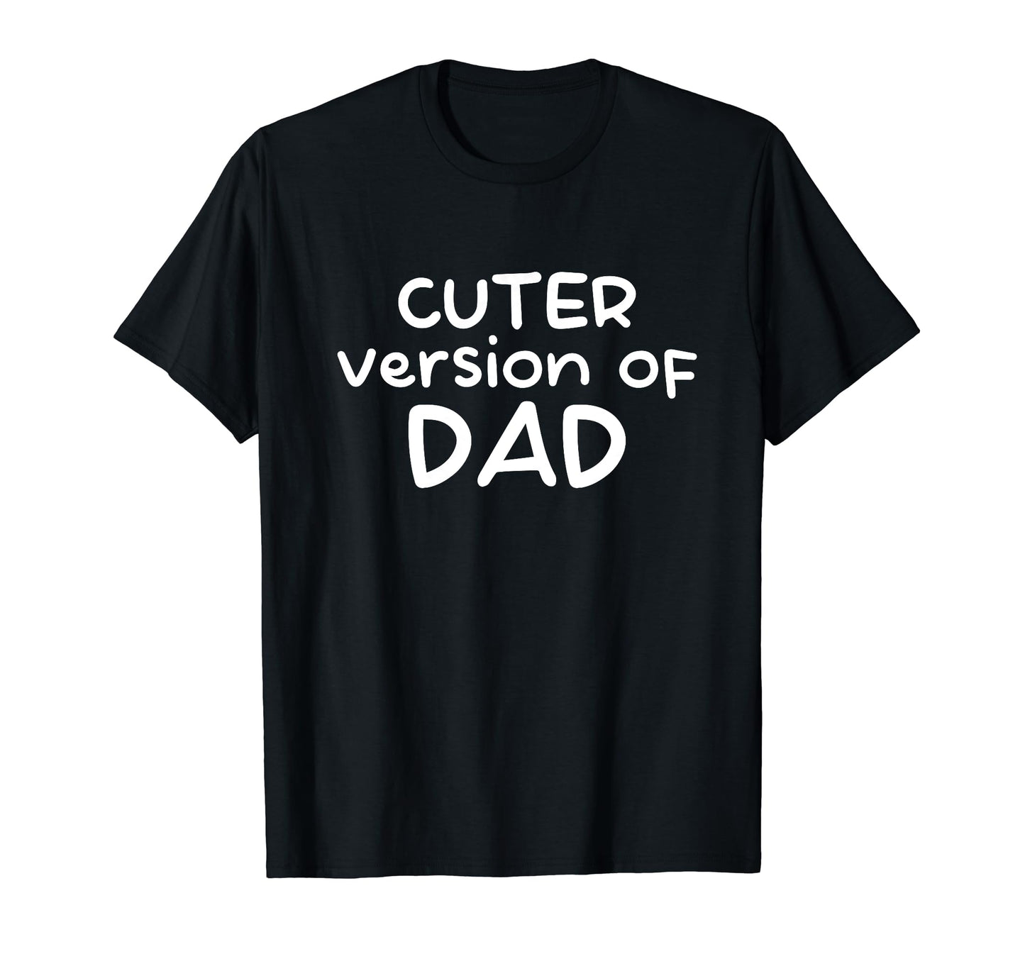 Funny Cuter Version Dad Family T-Shirt - Novelty Apparel for Adults - T-Shirt, Sweatshirt, Hoodie