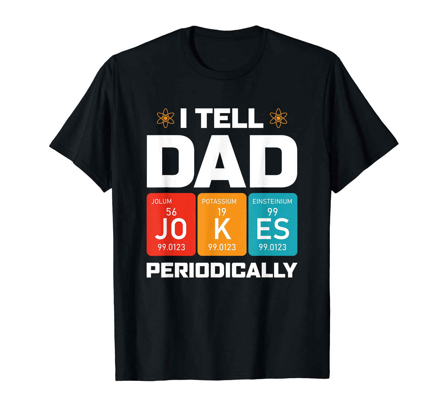 I Tell Dad Jokes Periodically Mens Funny T-Shirt - Streetwear Style Unisex - T-Shirt, Sweatshirt, Hoodie