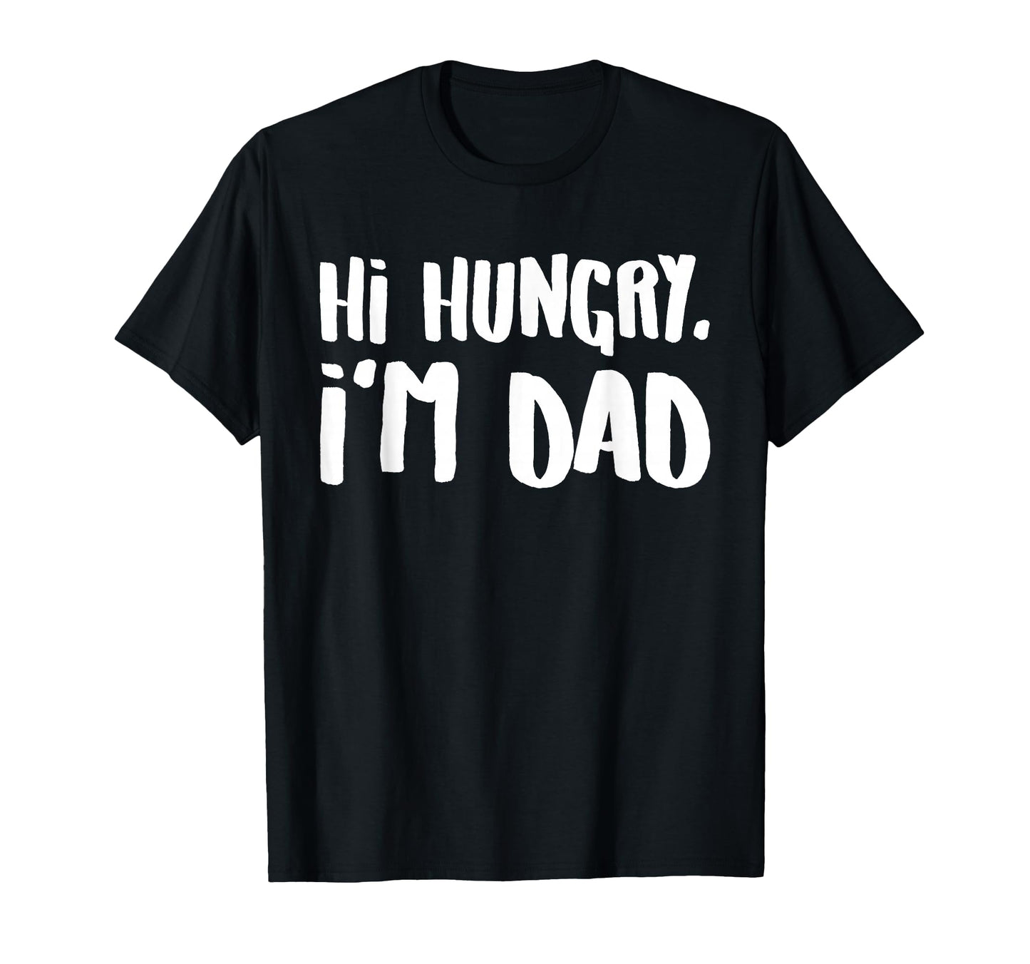 Hi Hungry Im Dad Funny Dad Joke T-Shirt - Trendy Graphic Unisex - T-Shirt, Sweatshirt, Hoodie