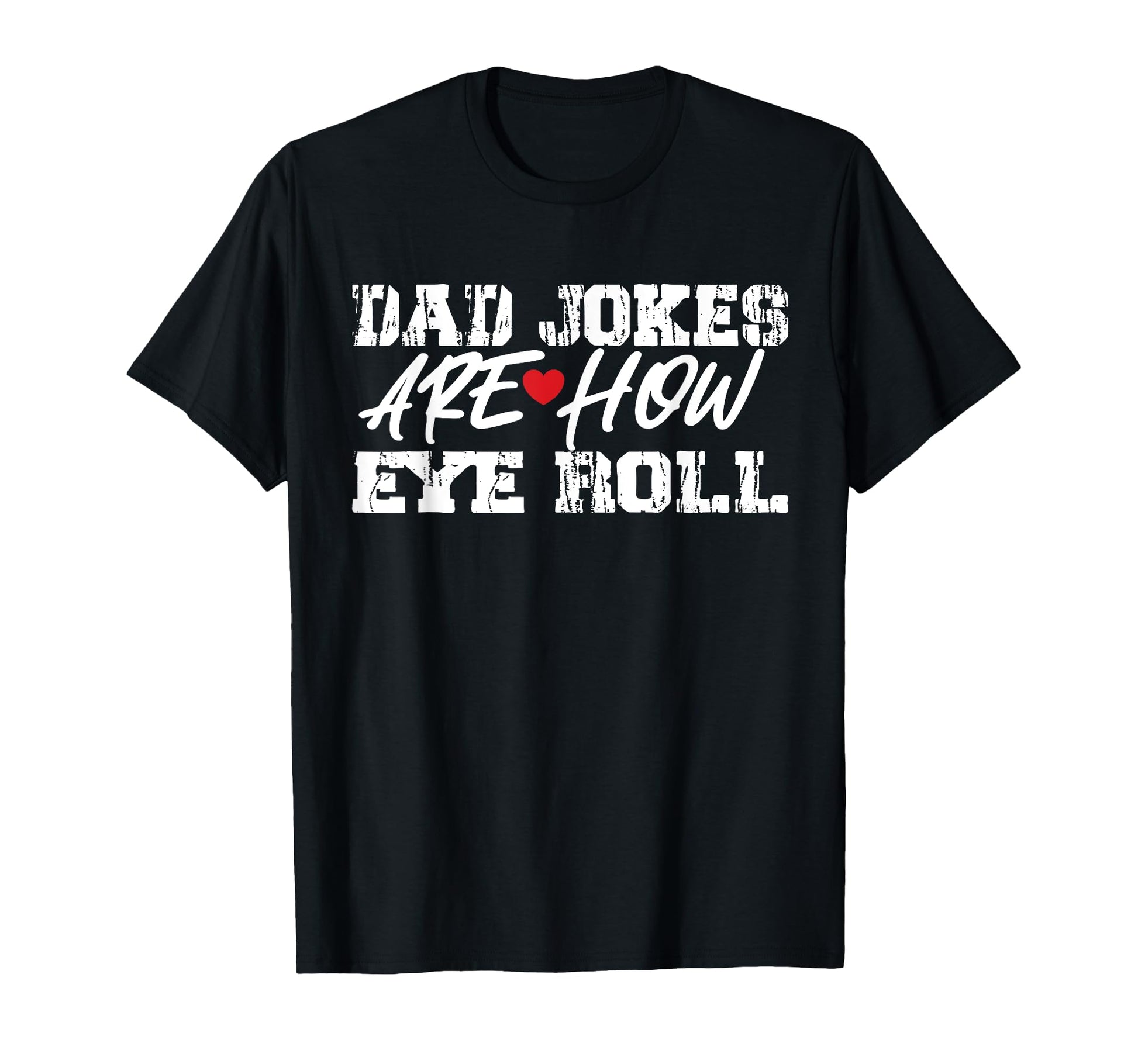 Dad Jokes Are How Eye Roll T-Shirt - Aesthetic Graphic Men Women - T-Shirt, Sweatshirt, Hoodie