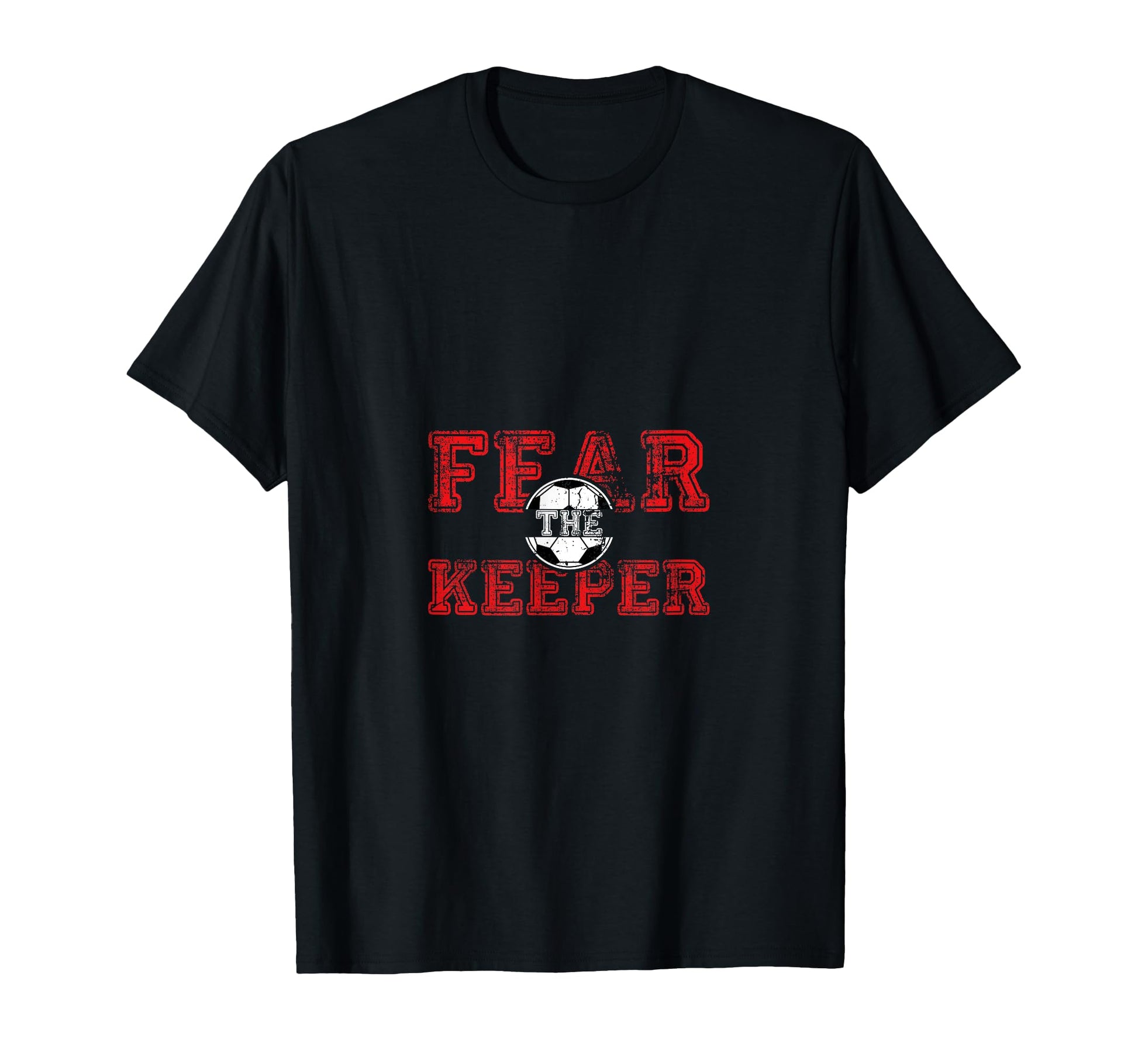 Fear Keeper Funny Sayings Soccer Player T-Shirt - Streetwear Style Unisex - T-Shirt, Sweatshirt, Hoodie