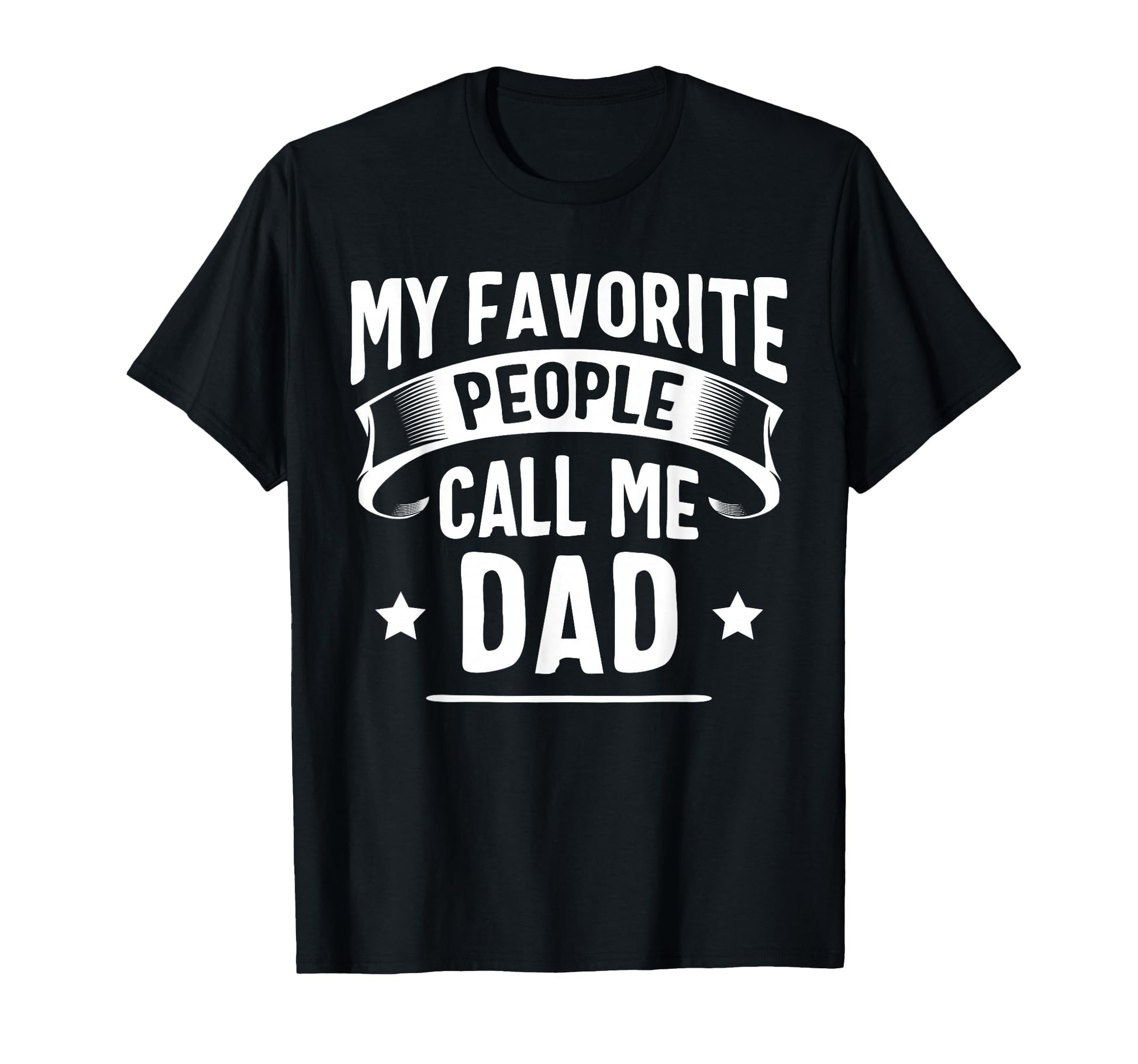 My Favorite People Call Me Dad Fathers T-Shirt - Fun Novelty Design Unisex - T-Shirt, Sweatshirt, Hoodie