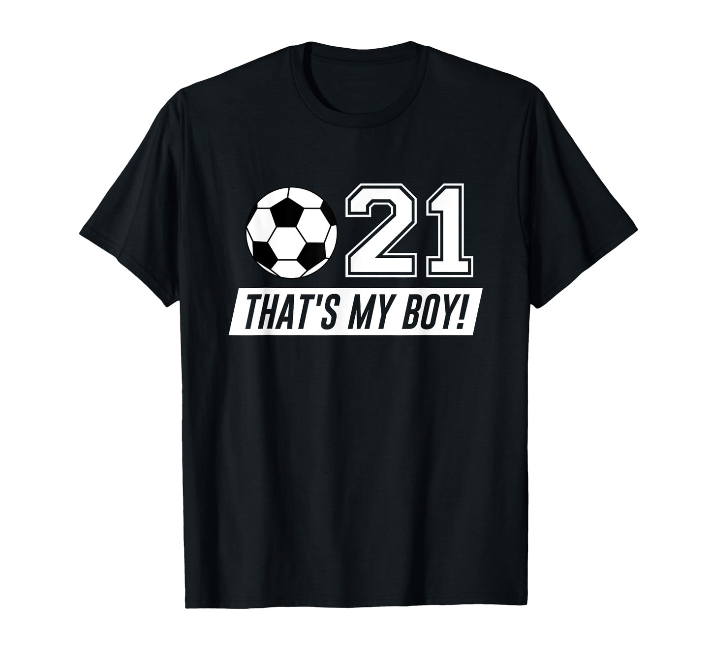 Thats My 21 Soccer Dad Soccer Mom Gift T-Shirt - Graphic Print Unisex - T-Shirt, Sweatshirt, Hoodie