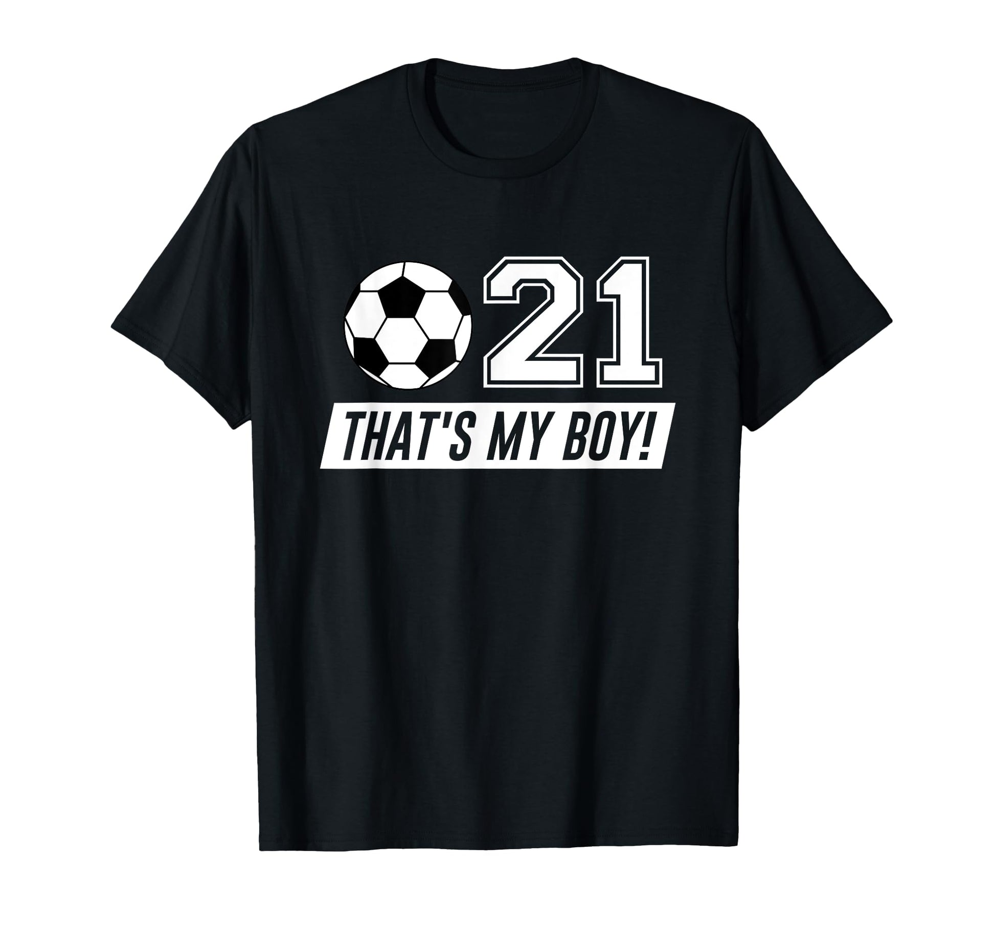 Thats My 21 Soccer Dad Soccer Mom Gift T-Shirt - Graphic Print Unisex - T-Shirt, Sweatshirt, Hoodie