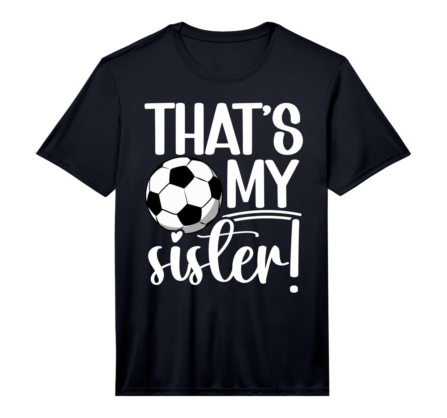 Thats My Sister Soccer Sister T-Shirt - Casual Everyday Wear for Adults - T-Shirt, Sweatshirt, Hoodie