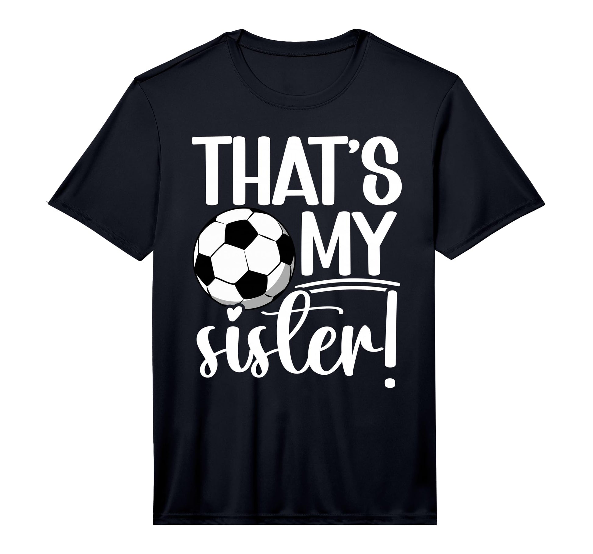 Thats My Sister Soccer Sister T-Shirt - Casual Everyday Wear for Adults - T-Shirt, Sweatshirt, Hoodie