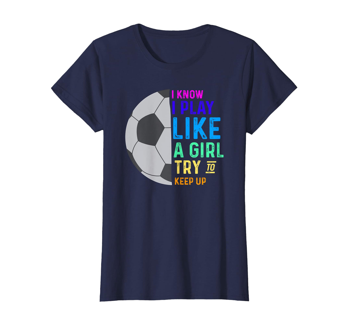 I Know I Play Like Try To Keep Up Soccer T-Shirt - Trendy Graphic Men Women - T-Shirt, Sweatshirt, Hoodie