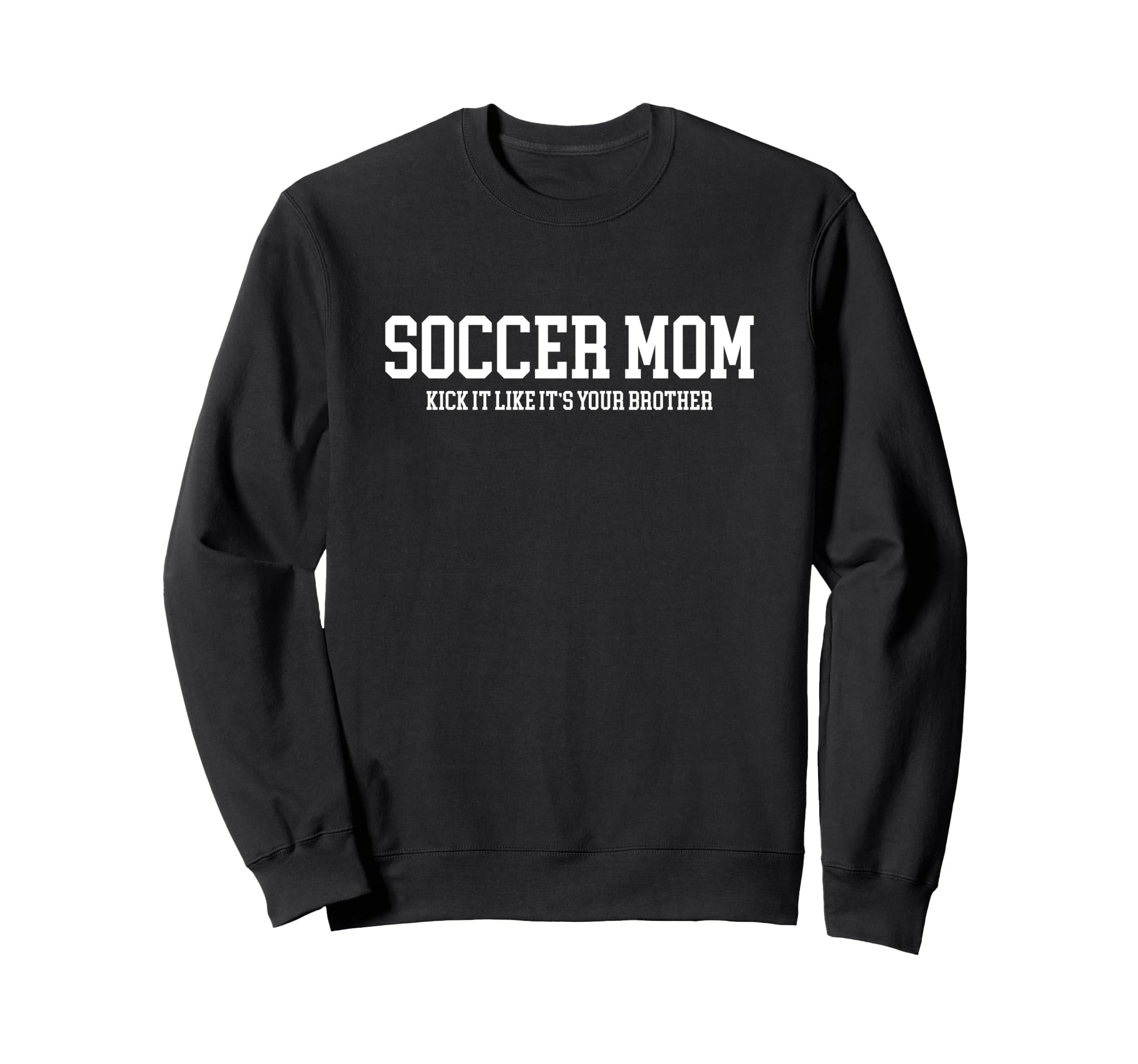 Soccer Mom Kick It Like Its Your Sweatshirt - Custom Art Print Men Women - T-Shirt, Sweatshirt, Hoodie