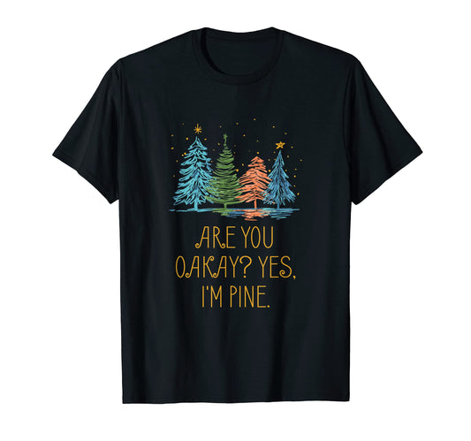 Are You Oakay Im Pine Dad Jokes T-Shirt - Novelty Apparel for Adults - T-Shirt, Sweatshirt, Hoodie