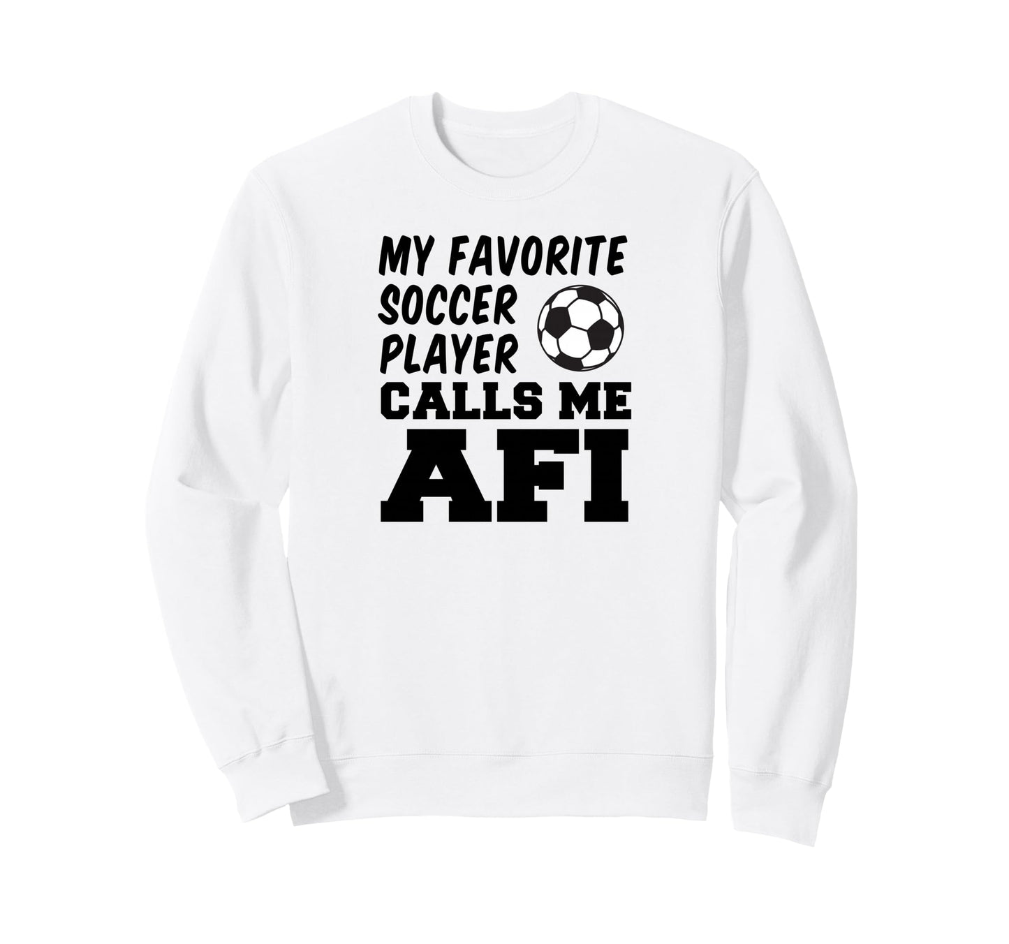 My Favorite Soccer Player Calls Me Afi Sweatshirt - Trendy Graphic Unisex - T-Shirt, Sweatshirt, Hoodie