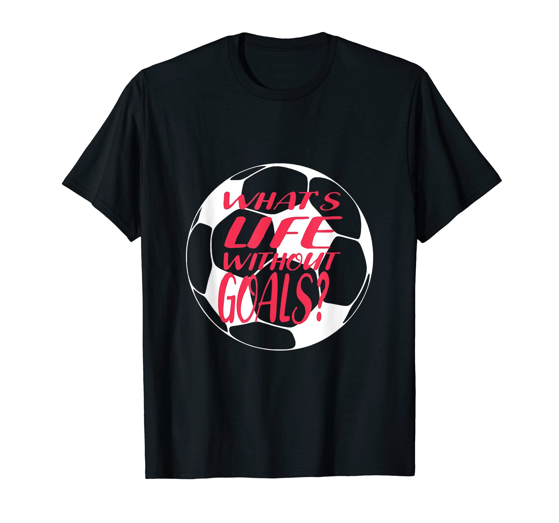 Whats Life Without Goals Soccer Mom T-Shirt - Unique Graphic Men Women - T-Shirt, Sweatshirt, Hoodie
