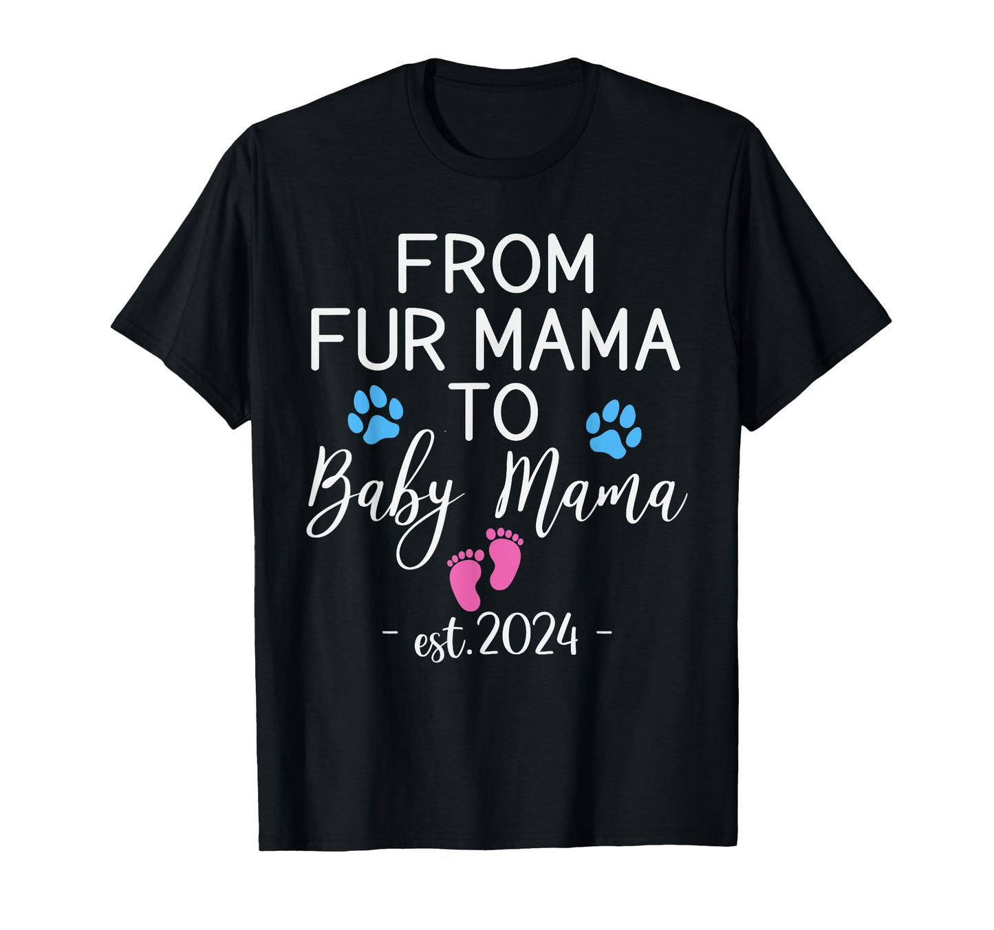 From Fur Mama To Mama Est 2024 T-Shirt - Fun Novelty Design for Adults - T-Shirt, Sweatshirt, Hoodie
