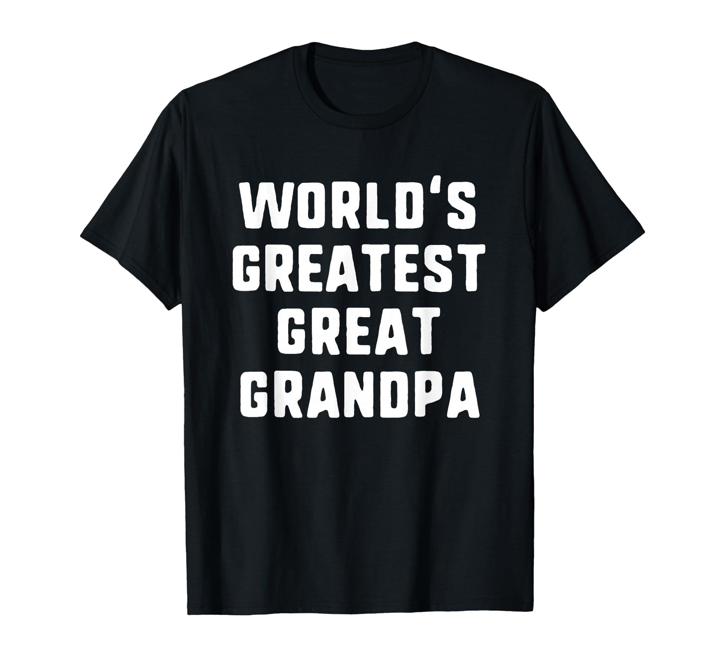 Worlds Greatest Great Grandpa Funny T-Shirt - Casual Everyday Wear Unisex - T-Shirt, Sweatshirt, Hoodie