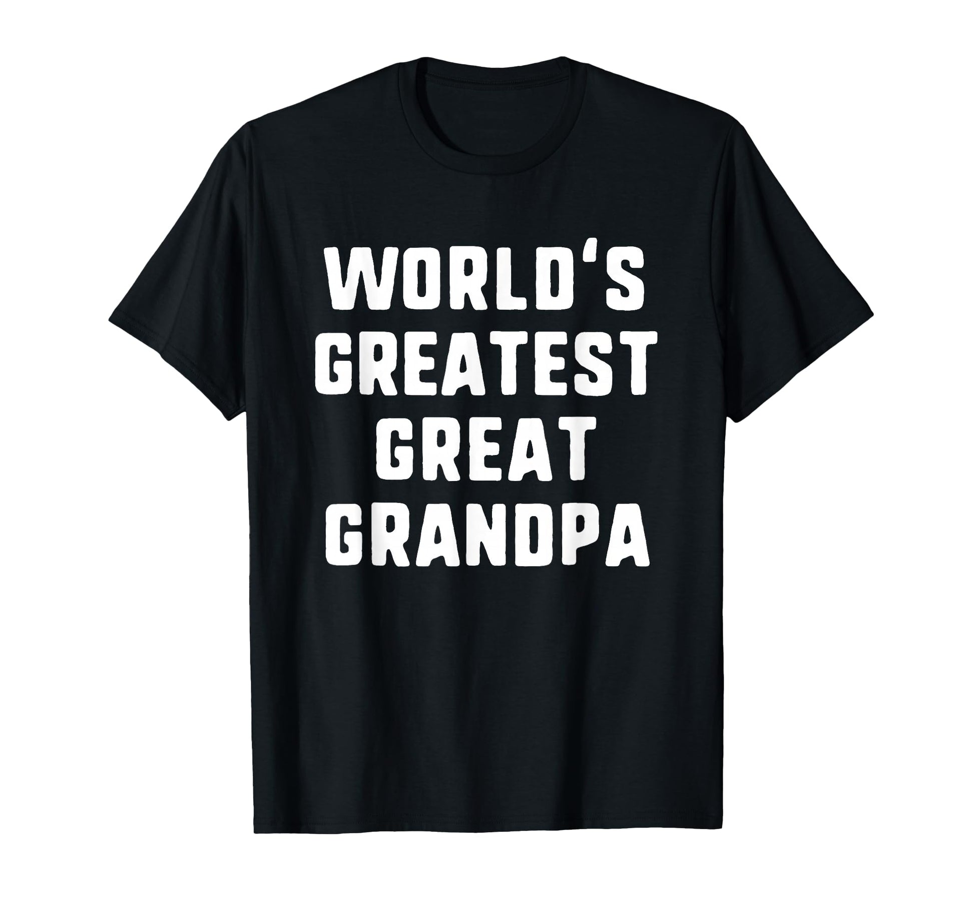 Worlds Greatest Great Grandpa Funny T-Shirt - Casual Everyday Wear Unisex - T-Shirt, Sweatshirt, Hoodie