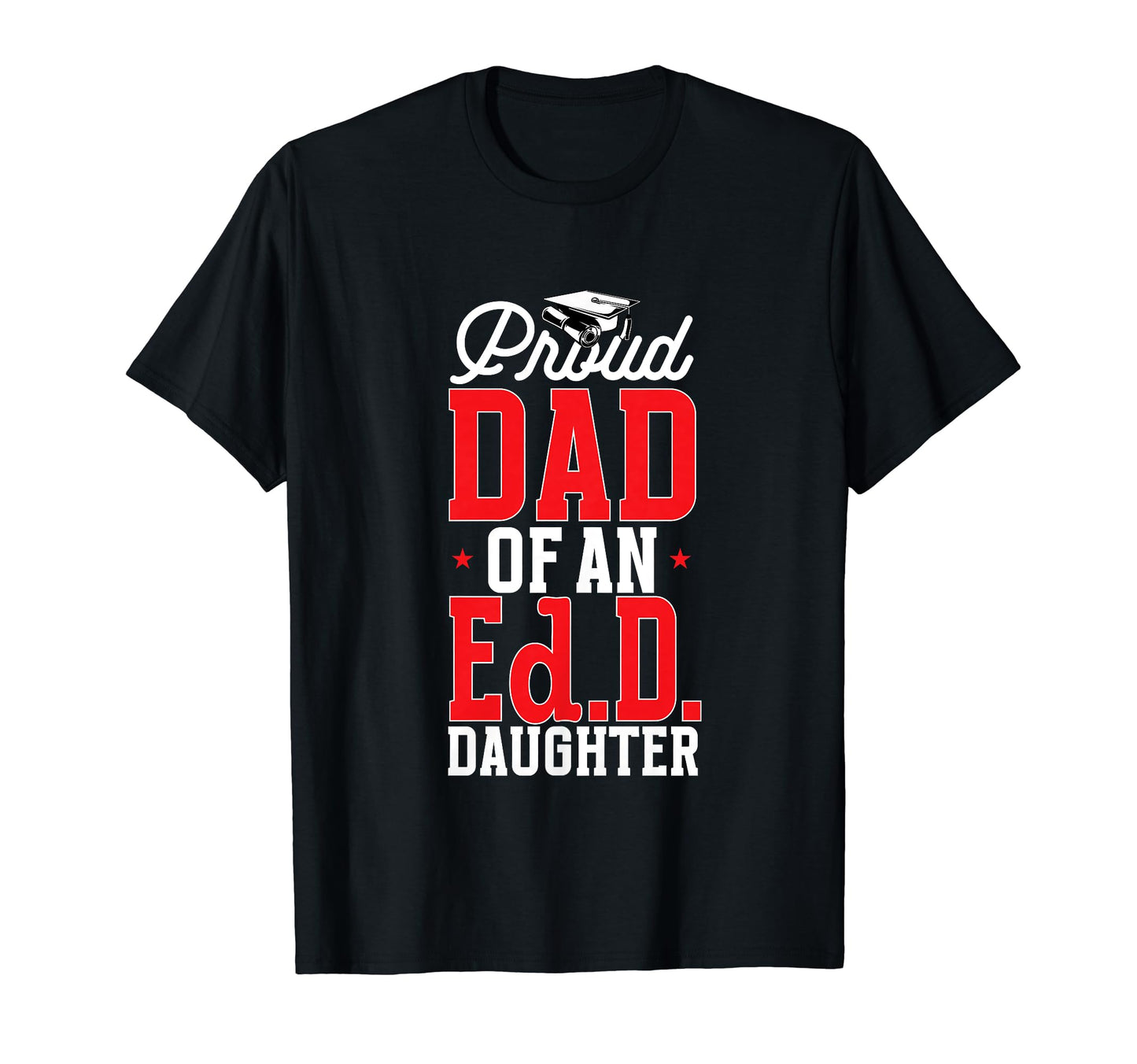 Doctor Education Proud Dad Ed D Daughter T-Shirt - Streetwear Style Unisex - T-Shirt, Sweatshirt, Hoodie