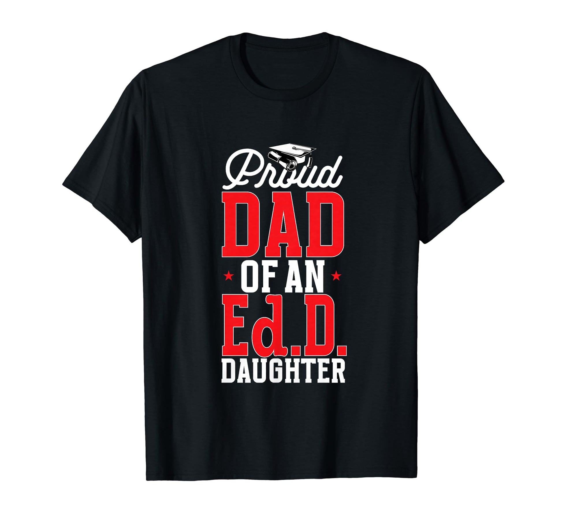Doctor Education Proud Dad Ed D Daughter T-Shirt - Streetwear Style Unisex - T-Shirt, Sweatshirt, Hoodie