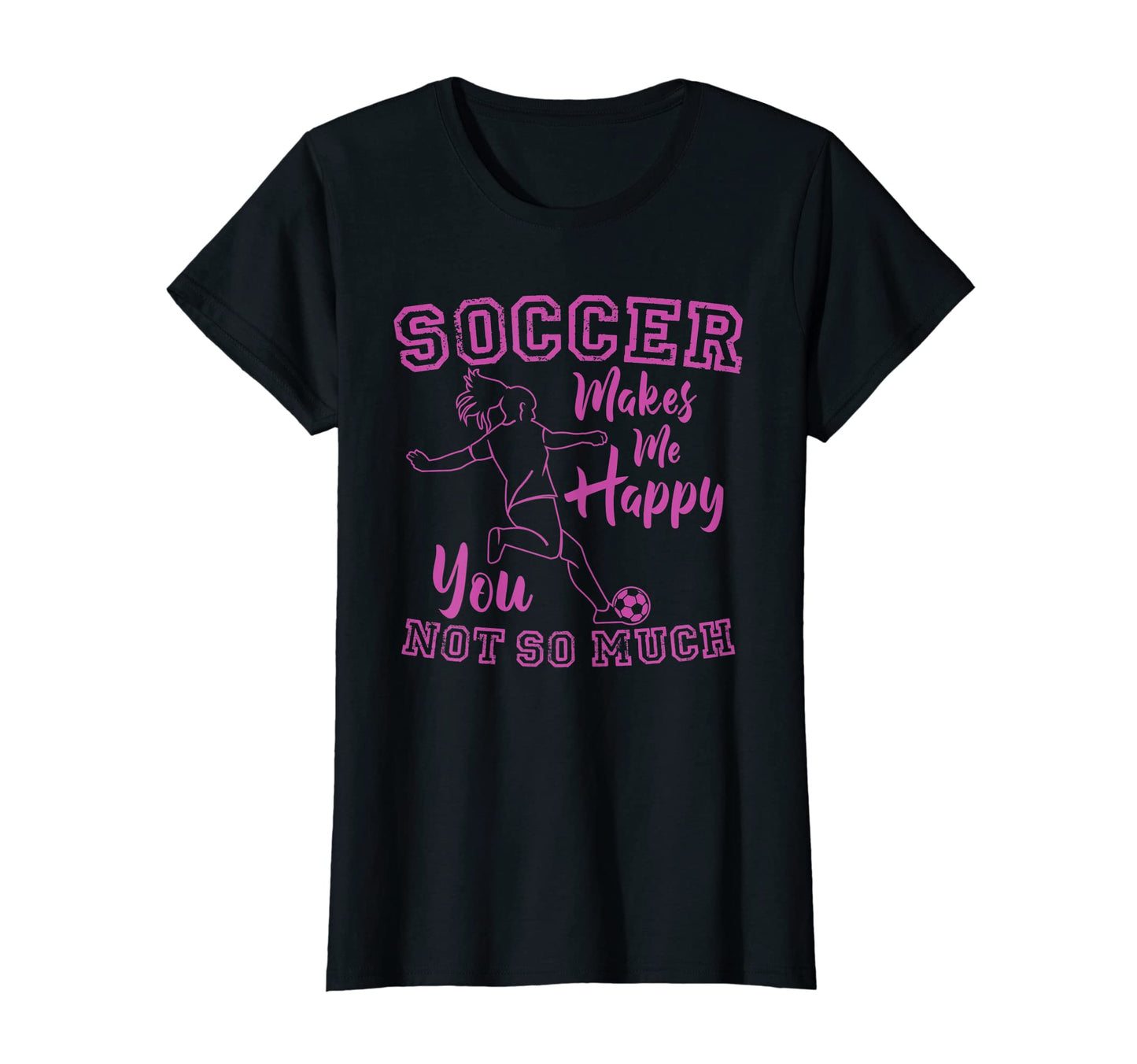 Soccer Makes Me Happy Funny Soccer T-Shirt - Casual Everyday Wear Unisex - T-Shirt, Sweatshirt, Hoodie