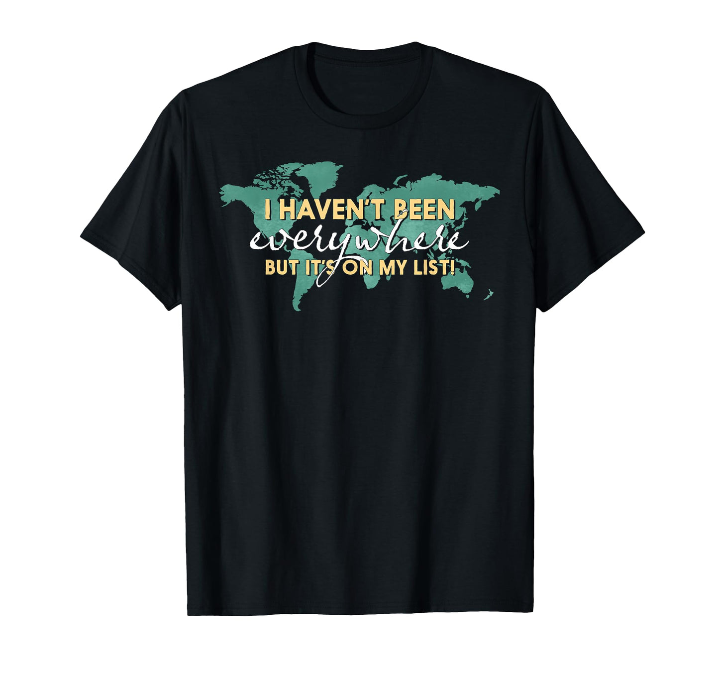 I Havent Been Everywhere But Its My T-Shirt - Aesthetic Graphic Unisex - T-Shirt, Sweatshirt, Hoodie