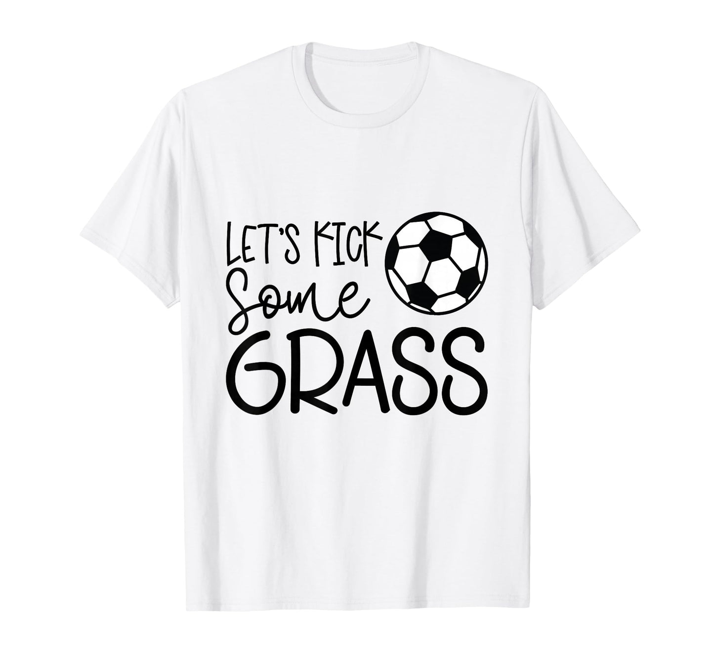 Lets Kick Some Grass Funny Soccer Gift T-Shirt - Trendy Graphic Men Women - T-Shirt, Sweatshirt, Hoodie