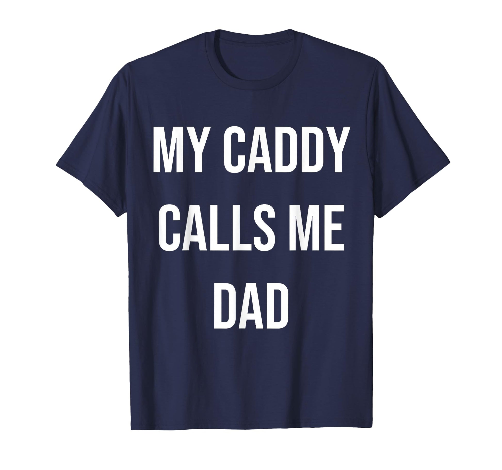 My Caddy Calls Me Dad Golf T-Shirt - Unique Graphic Men Women - T-Shirt, Sweatshirt, Hoodie